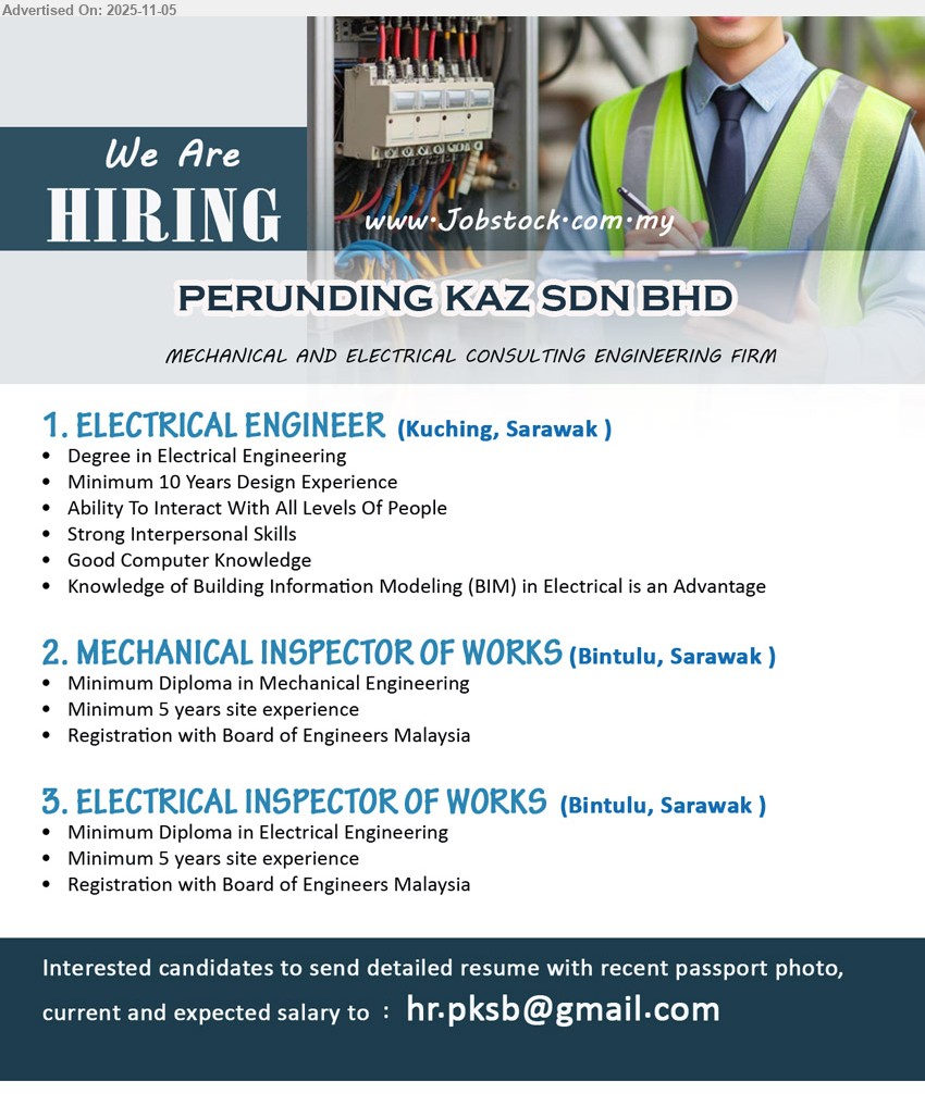 PERUNDING KAZ SDN BHD - 1. ELECTRICAL ENGINEER (Kuching, Sarawak), Degree; 10+ yrs design exp.; lead electrical design, liaise with all levels; strong interpersonal/computer skills; BIM (Electrical) an advantage.
2. MECHANICAL INSPECTOR OF WORKS (Bintulu, Sarawak), Diploma; 5 yrs site exp.; inspect & supervise mechanical works; registration with BEM required; good people skills.
3. ELECTRICAL INSPECTOR OF WORKS (Bintulu, Sarawak), Diploma; 5 yrs site exp.; inspect & supervise electrical works; registration with BEM required; computer literate.
Email Resume