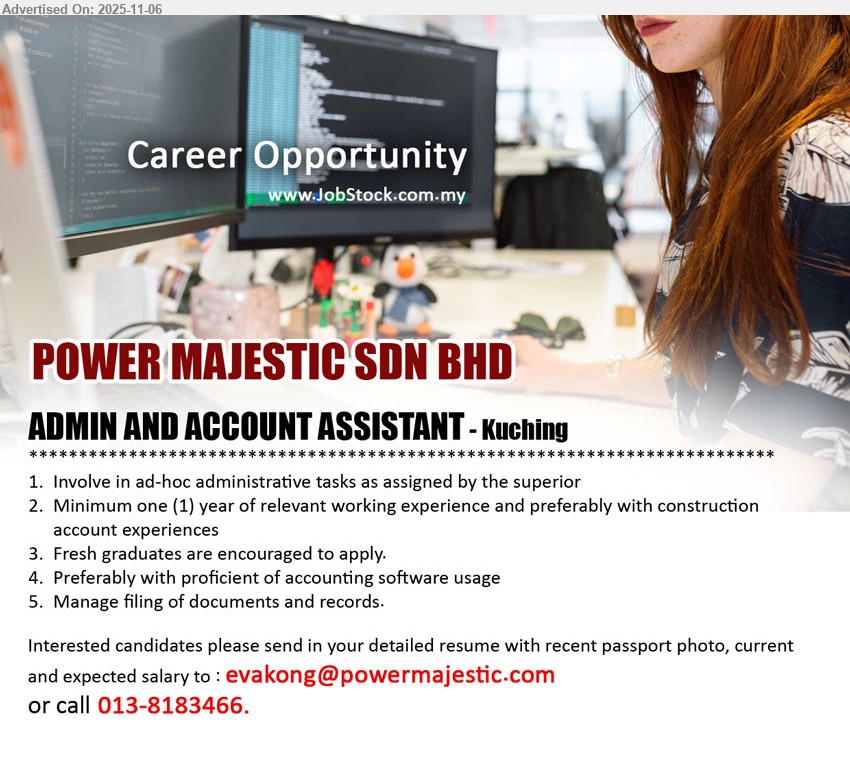 POWER MAJESTIC SDN BHD - ADMIN AND ACCOUNT ASSISTANT (Kuching), Exp: 1 yr / fresh grads ok; ad-hoc admin tasks, manage filing/records; pref construction accounts exp; proficient in accounting software.
Call 013-8183466 or Email Resume