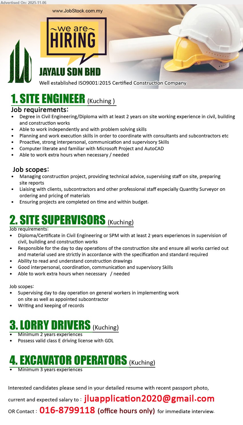JAYALU SDN BHD - 1. SITE ENGINEER (Kuching), Education: Degree/Diploma Civil; Exp: 2+ yrs; manage projects, supervise site & reports, liaise clients/subcons/QS; MS Project/AutoCAD; proactive; able OT.
2. SITE SUPERVISORS (Kuching), Education: Diploma/Cert Civil or SPM; Exp: 2+ yrs; supervise daily site ops, ensure spec/standard, read drawings, keep records; strong coordination; able OT.
3. LORRY DRIVERS (Kuching), Education: –; Exp: 2+ yrs; Class E with GDL; safe driving, support site logistics.
4. EXCAVATOR OPERATORS (Kuching), Education: –; Exp: 3+ yrs; operate excavator safely/efficiently; earthworks; basic maintenance.
call 016-8799118 or Email Resume