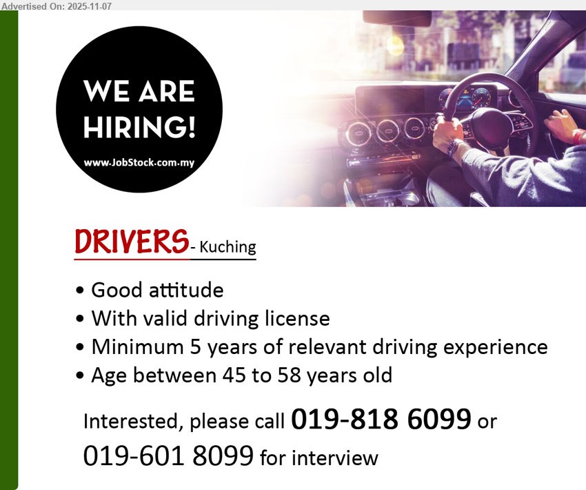 ADVERTISER - DRIVERS (Kuching), 5 yrs exp; valid driving licence; safe & punctual transport; good attitude; age 45–58; immediate interview
Call / WhatsApp tel: 019-818 6099 or 019-601 8099