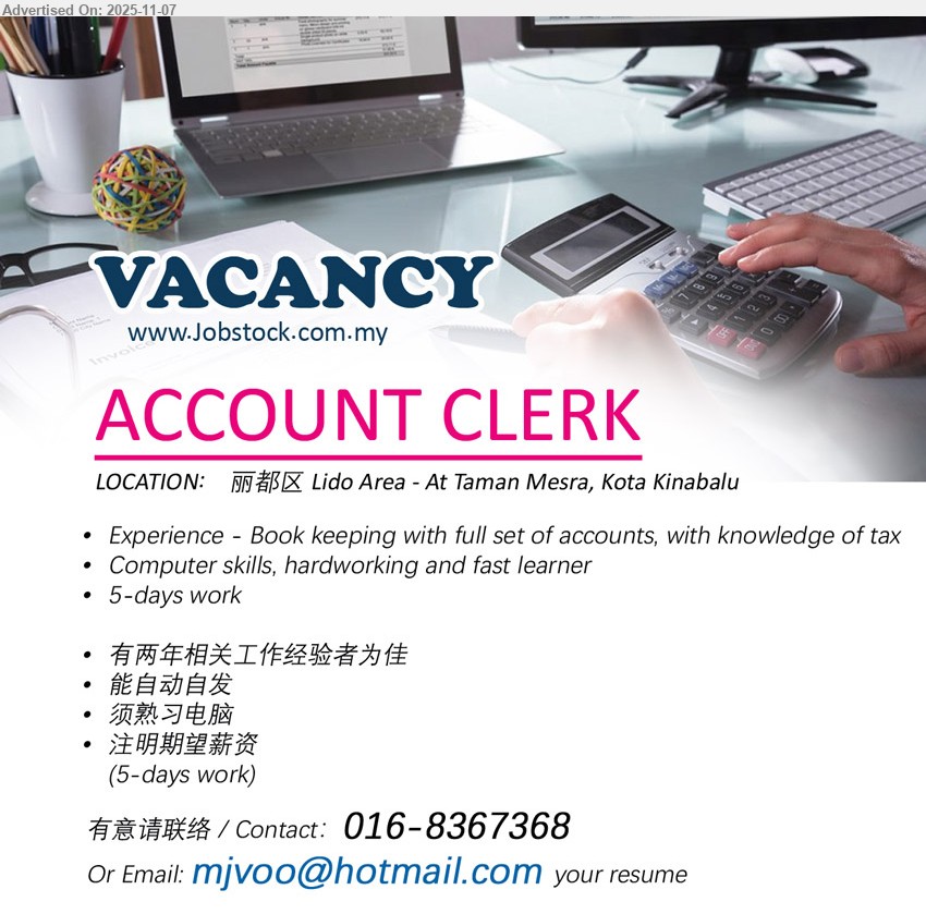 ADVERTISER - ACCOUNT CLERK (Kota Kinabalu - Lido Area - At Taman Mesra), 5 days work, Book keeping with full set of accounts, with knowledge of tax, 有两年相关工作经验者为佳, 须熟习电脑,...
Contact：016-8367368 or Email resume.