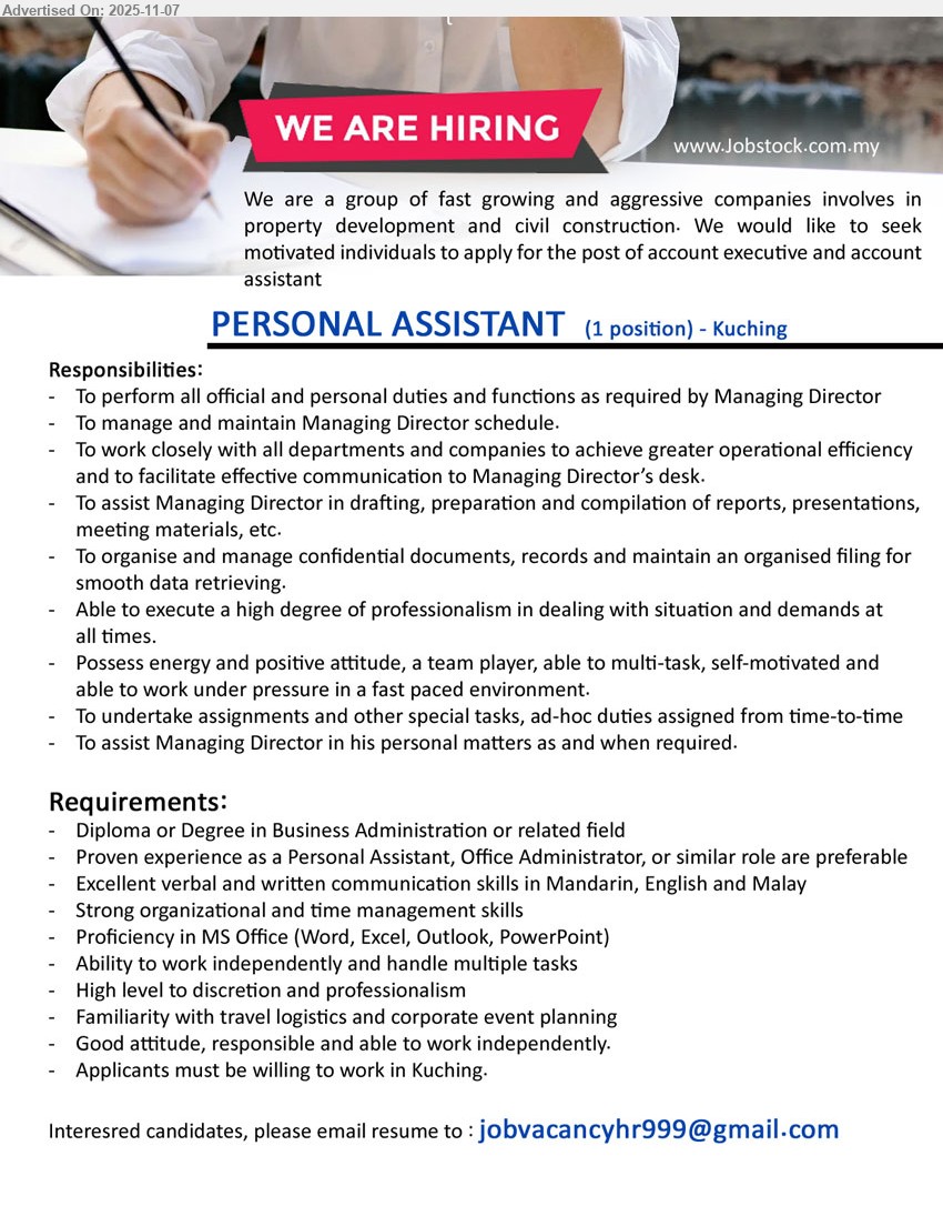 ADVERTISER (Property Development and Civil Construction) - PERSONAL ASSISTANT (Kuching), Diploma/Degree (Biz Admin); PA/Office Admin exp preferred; manage MD schedule, docs, reports/meetings; trilingual (Mandarin/Eng/Malay); MS Office; travel/event support; high discretion; independent.
Email Resume
