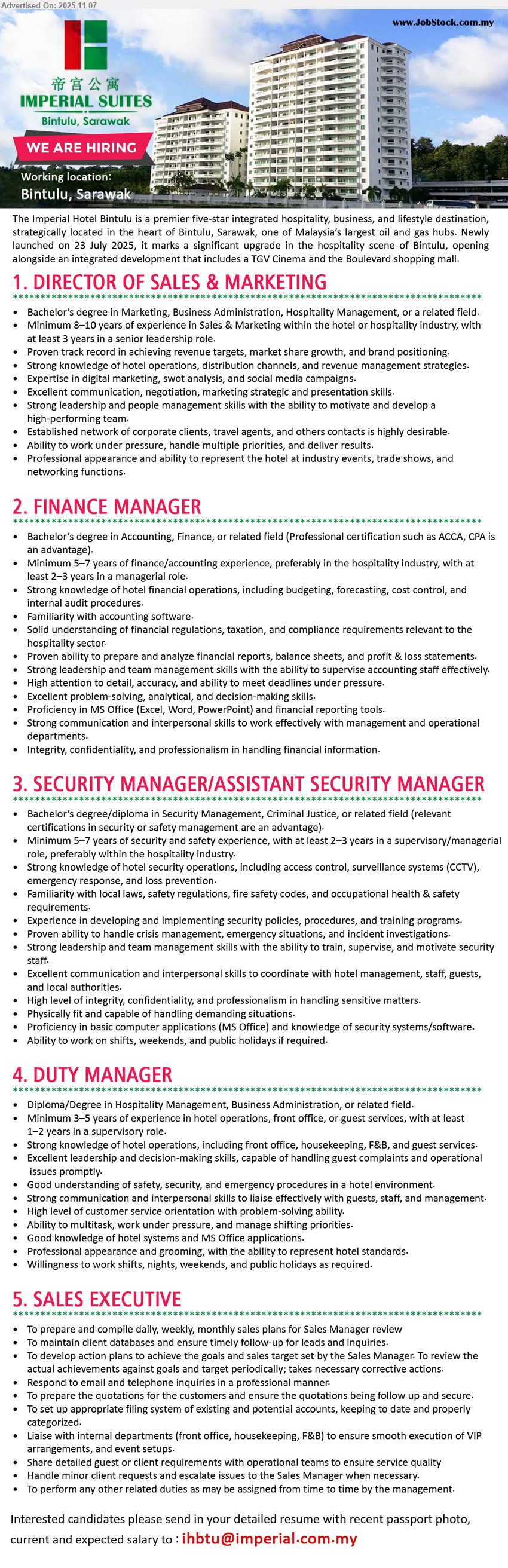 THE IMPERIAL HOTEL BINTULU - 1. DIRECTOR OF SALES & MARKETING (Bintulu, Sarawak), Bachelor’s in Marketing/Business/Hospitality; 8–10 yrs incl 3 yrs senior; drive revenue/branding/digital campaigns; lead team; strong client network; work under pressure.
2. FINANCE MANAGER (Bintulu, Sarawak), Bachelor’s in Accounting/Finance; ACCA/CPA advantage; 5–7 yrs incl 2–3 managerial; handle budgeting/forecasting/controls; lead accounts team; ensure compliance; strong MS Office; high integrity.
3. SECURITY MANAGER / ASSISTANT SECURITY MANAGER (Bintulu, Sarawak), Bachelor/Diploma; 5–7 yrs incl 2–3 supervisory; run hotel security/CCTV/emergency response; develop policies & training; coordinate with stakeholders; physically fit; shift/weekend/holiday ready.
4. DUTY MANAGER (Bintulu, Sarawak), Diploma/Degree Hospitality/Business; 3–5 yrs incl 1–2 supervisory; oversee front office/housekeeping/F&B; resolve complaints; customer-focused; multitask; MS Office; willing for shifts/PH.
5. SALES EXECUTIVE (Bintulu, Sarawak), Education not stated; experience preferred; compile sales plans/reports; manage leads & inquiries; hit targets; handle quotations; coordinate departments/events; detail-oriented; service quality.
Email Resume