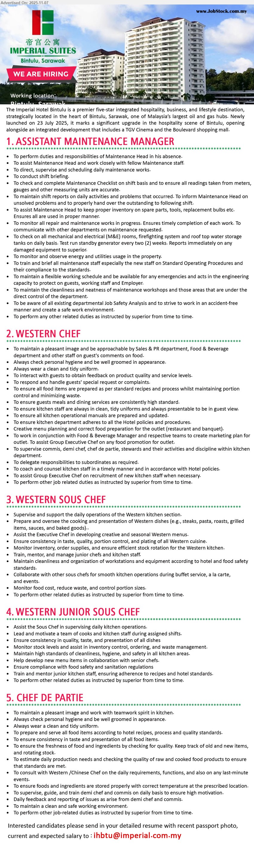 THE IMPERIAL HOTEL BINTULU - 1. ASSISTANT MAINTENANCE MANAGER (Bintulu, Sarawak), oversee daily M&E checks, repairs, utilities usage; lead/brief team; manage reports, inventories, SOP training; ensure safety, cleanliness, timely completion.
2. WESTERN CHEF (Bintulu, Sarawak), lead kitchen ops; craft menus; maintain quality, hygiene, cost control; handle guests’ feedback; train team; coordinate events, promotions, and purchasing.
3. WESTERN SOUS CHEF (Bintulu, Sarawak), supervise Western kitchen; ensure taste/portion/plate consistency; manage inventory, rotation, staff; plan menus; coordinate buffet/à la carte and events.
4. WESTERN JUNIOR SOUS CHEF (Bintulu, Sarawak), assist Sous Chef; lead shifts; maintain standards, stock control, cleanliness; develop menus with seniors; train/junior supervision; ensure food safety compliance.
5. CHEF DE PARTIE (Bintulu, Sarawak), produce dishes to hotel standards; check quality/rotation; keep station clean; supervise demi/commis; ensure correct storage, temperature, daily reporting.
Email Resume