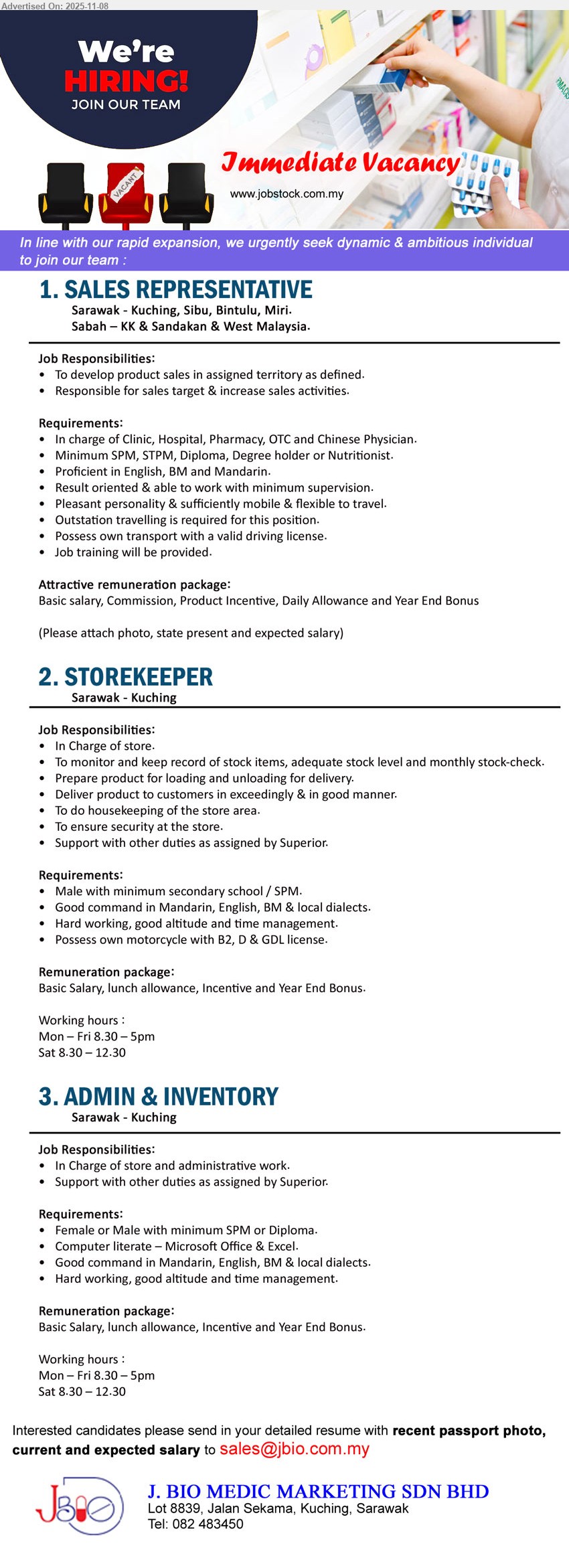 J.BIO MEDIC MARKETING SDN BHD - 1. SALES REPRESENTATIVE (Sarawak: Kuching/Sibu/Bintulu/Miri; Sabah: KK/Sandakan; West MY), SPM–Degree; build territory sales, meet targets, handle clinic/hospital/pharmacy accounts; outstation travel; own transport/licence; Eng/BM/Mandarin; training provided.
2. STOREKEEPER (Sarawak – Kuching), SPM; manage store, stock check, load/unload, deliver goods, housekeeping & security; male; B2/D/GDL licence; Mandarin/Eng/BM; good attitude.
3. ADMIN & INVENTORY (Sarawak – Kuching), SPM/Diploma; store + admin tasks, MS Office/Excel, records & support; Mandarin/Eng/BM; hardworking, time management; able to work independently.
Call 082-483450 / Email Resume.