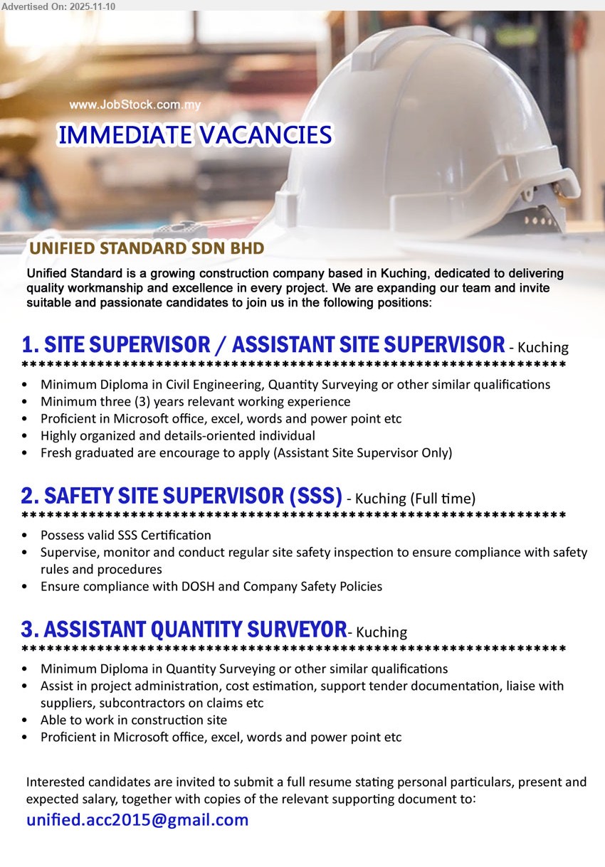 UNIFIED STANDARD SDN BHD - 1. SITE SUPERVISOR / ASSISTANT SITE SUPERVISOR (Kuching), Diploma Civil/QS; 3 yrs exp (fresh grads for Asst); supervise site works & reports; proficient MS Office; detail-oriented, organized.
2. SAFETY SITE SUPERVISOR (SSS) (Kuching), SSS cert; supervise/monitor site safety inspections; ensure compliance with DOSH & company safety policies; full-time role.
3. ASSISTANT QUANTITY SURVEYOR (Kuching), Diploma QS/related; project admin, cost estimation, tender docs; liaise suppliers/subcontractors on claims; able to work on site; MS Office.
Email Resume
