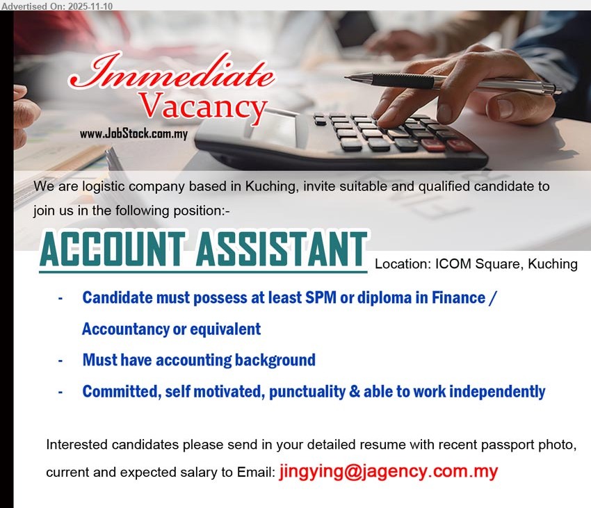 ADVERTISER (Logistics Company) - ACCOUNT ASSISTANT (ICOM Square, Kuching), SPM/Diploma Finance/Accountancy; accounting background; committed, self-motivated, punctual; able to work independently; logistics co.
Email Resume
