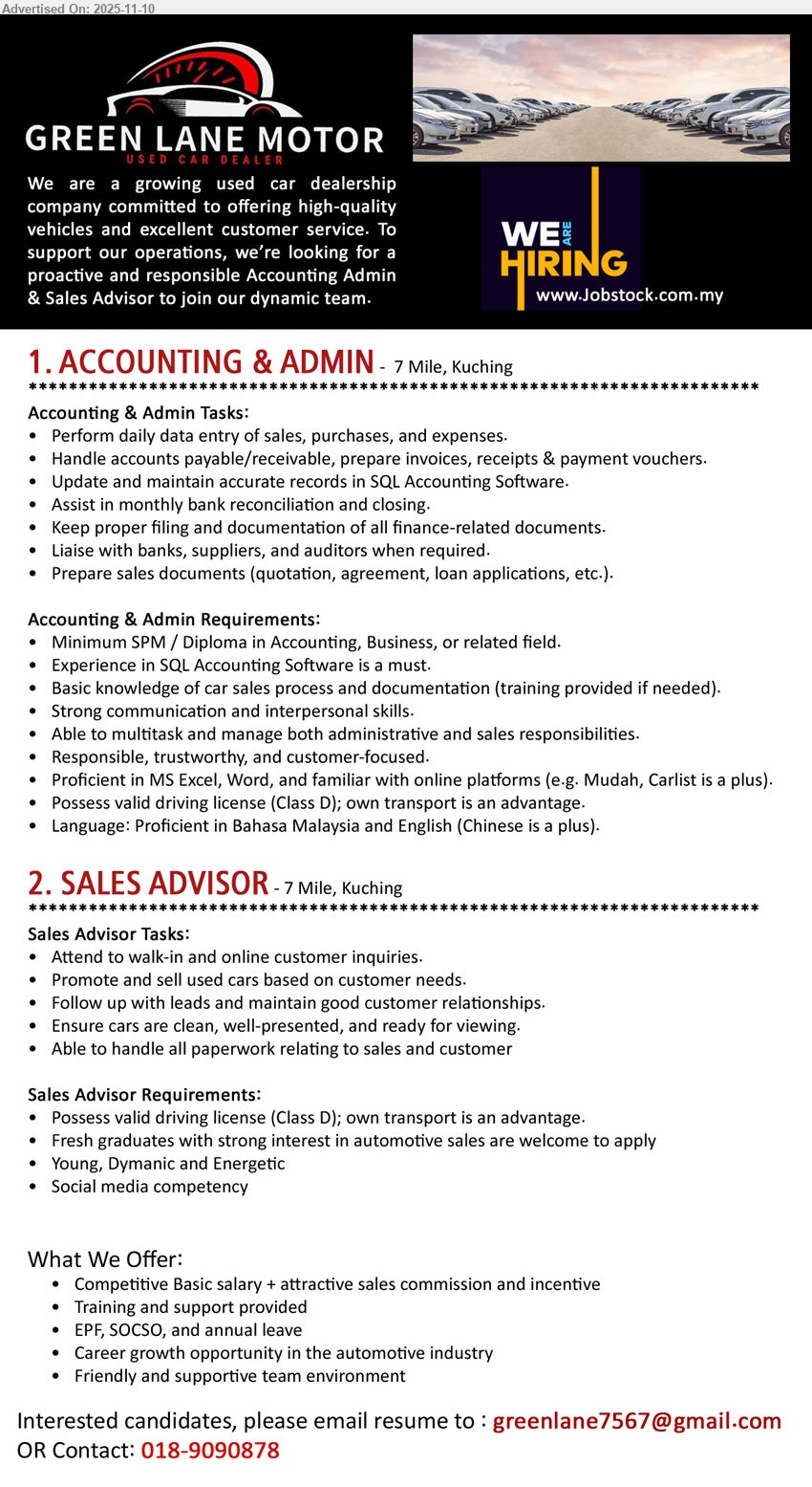 GREEN LANE MOTOR - 1. ACCOUNTING & ADMIN (7 Mile, Kuching), SPM/Diploma; daily data entry, AP/AR, invoices, SQL accg, bank recon, filing; Excel/Word; Class D; BM/EN (Chinese plus).
2. SALES ADVISOR (7 Mile, Kuching), Competitive basic + commission; exp: fresh grads OK; sell used cars, handle enquiries/leads, paperwork; DL Class D; own transport; social media; training, EPF/SOCSO, AL.
call / WhatsApp: 018-9090878 | Email Resume