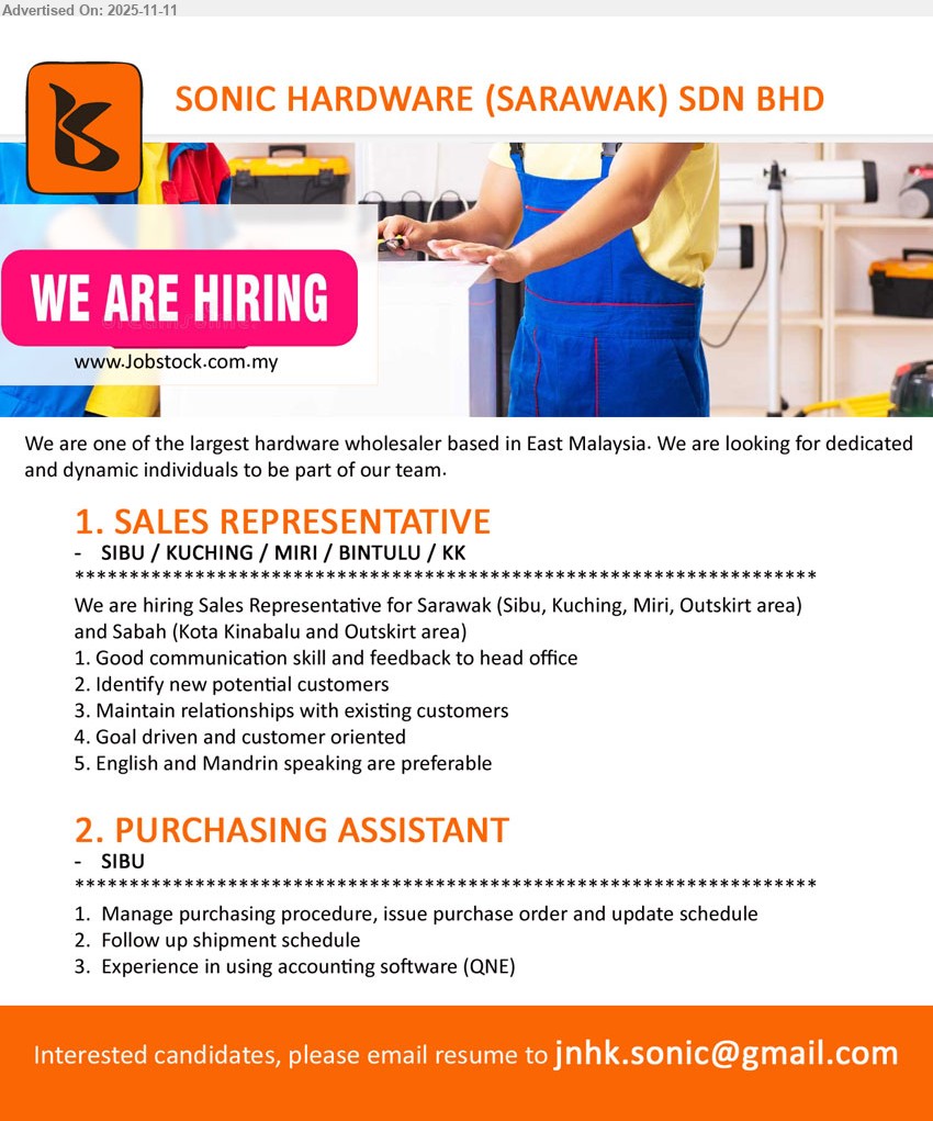 SONIC HARDWARE (SARAWAK) SDN BHD - 1. SALES REPRESENTATIVE (Sibu / Kuching / Miri / Bintulu / KK), good comms, find new customers, maintain relationships, goal-driven & customer-oriented; English & Mandarin preferable
2. PURCHASING ASSISTANT (Sibu), manage purchasing process, issue PO & update schedule, follow up shipments; QNE accounting software experience
Email Resume