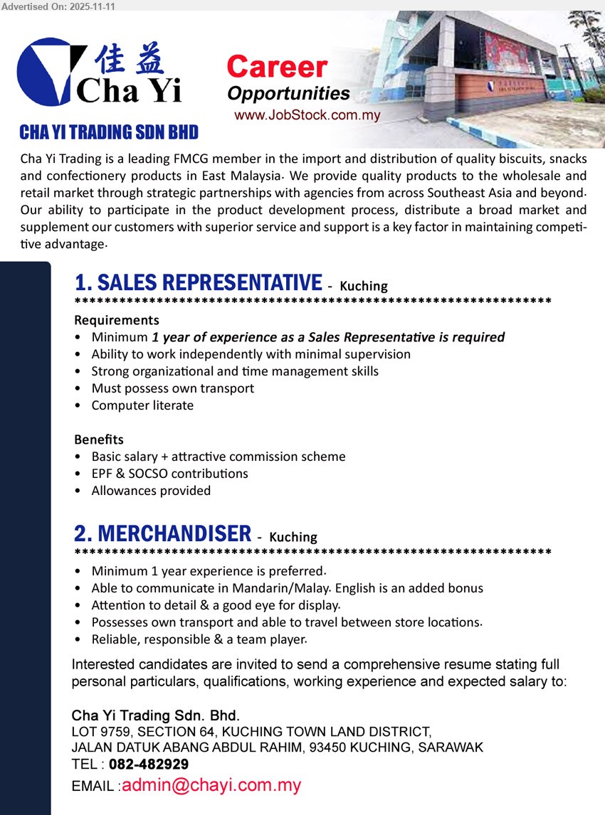 CHA YI TRADING SDN BHD - 1. SALES REPRESENTATIVE (Kuching), Exp: ≥1 yr; handle independent sales, time mgmt, own transport; strong org/comms; benefits: basic pay+commission, EPF/SOCSO, allowances
2. MERCHANDISER (Kuching), Exp: ≥1 yr pref.; set displays, travel between stores; Mandarin/Malay (English bonus), detail-oriented, reliable, own transport
Call: 082-482929 • Email Resume