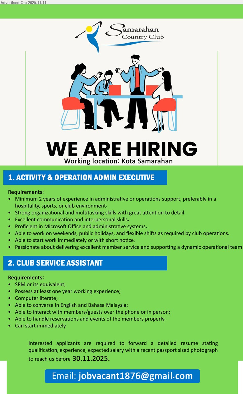 SAMARAHAN COUNTRY CLUB - 1. ACTIVITY & OPERATION ADMIN EXECUTIVE (Kota Samarahan), Exp: ≥2 yrs; Resp: admin/ops support in club, MS Office, multitask, member service; Others: weekends/PH shifts, start immediately
2. CLUB SERVICE ASSISTANT (Kota Samarahan), Edu: SPM; Exp: ≥1 yr; Resp: handle reservations/events, member/guest service, phone & in-person comms; Others: computer literate, English/BM, immediate start
Email Resume