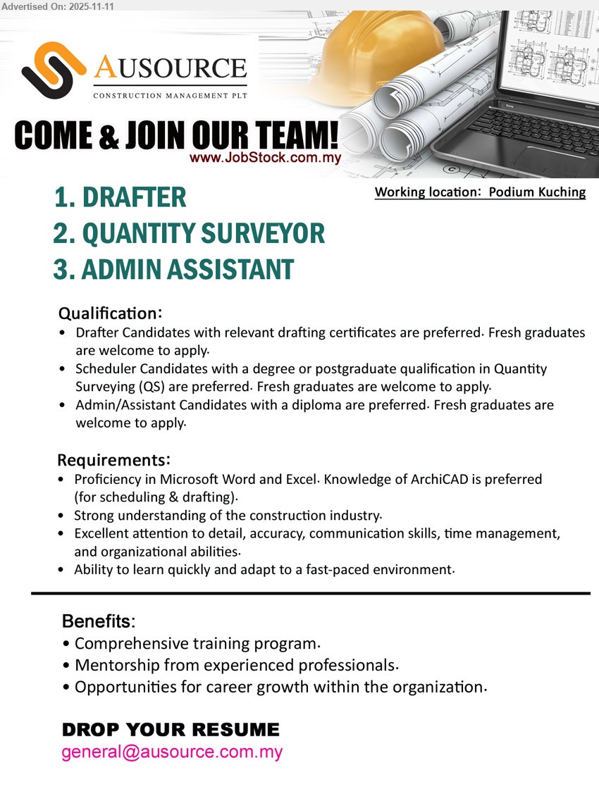 AUSOURCE CONSTRUCTION MANAGEMENT PLT - 1. DRAFTER (Kuching), Edu: drafting cert pref.; Exp: fresh grads OK; Resp: prepare drawings/schedules, assist docs; Others: ArchiCAD pref., MS Word/Excel, detail-oriented, fast learner, training & mentorship
2. QUANTITY SURVEYOR (Kuching), Edu: Degree/Postgrad in QS; Exp: fresh grads OK; Resp: QS/scheduling support; Others: strong construction knowledge, MS Office, accuracy/time mgmt, growth opportunities
3. ADMIN ASSISTANT (Kuching), Edu: Diploma pref.; Exp: fresh grads OK; Resp: admin & documentation support; Others: MS Word/Excel, good communication/organization, adapt fast-paced
Email Resume