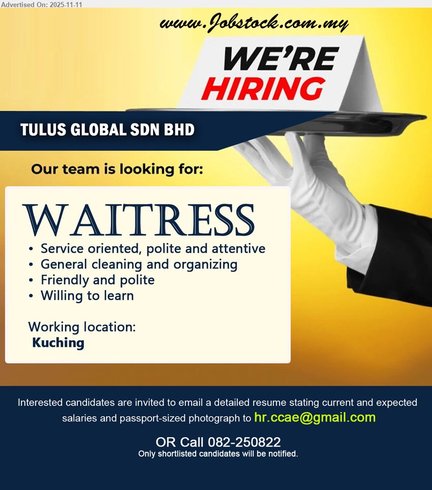TULUS GLOBAL SDN BHD - WAITRESS (Kuching),Resp: serve guests, polite/attentive, handle cleaning & organizing; Others: friendly, willing to learn
Call: 082-250822 • Email Resume