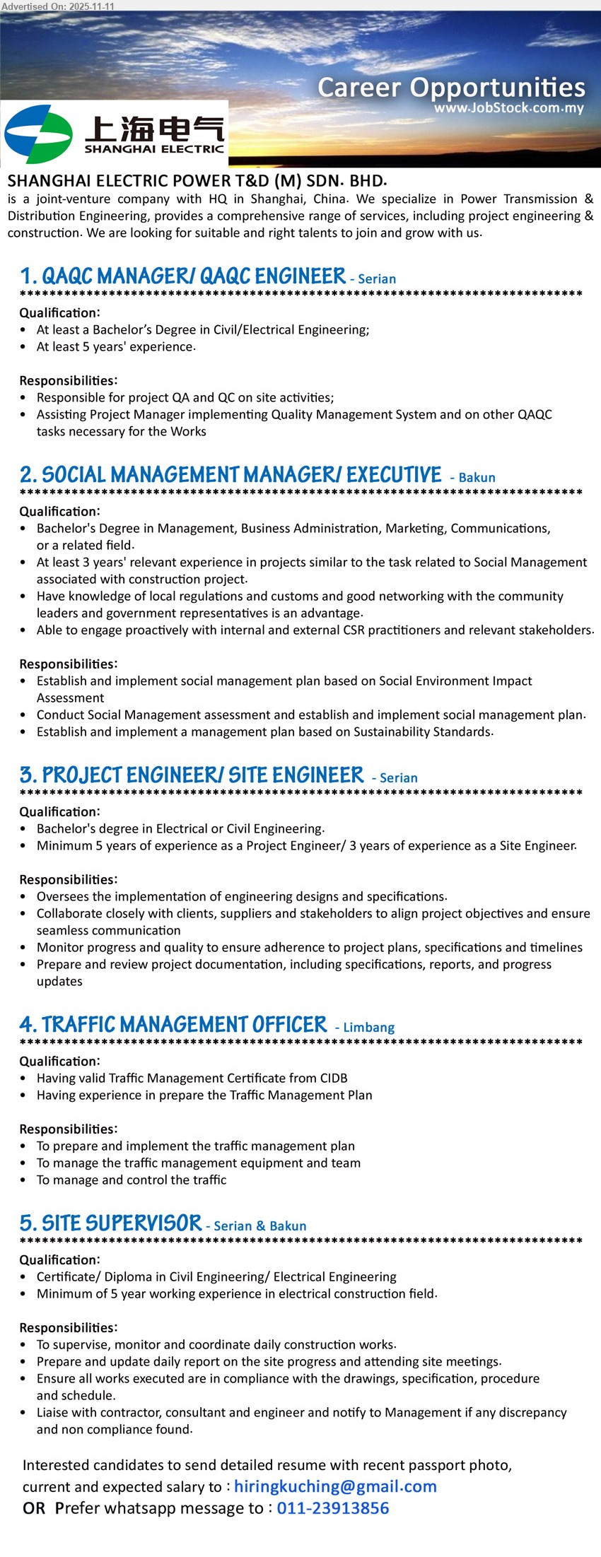 SHANGHAI ELECTRIC POWER T&D (M) SDN BHD - 1. QAQC MANAGER / QAQC ENGINEER (Serian), Edu: Bachelor Civil/Electrical; Exp: ≥5 yrs; Resp: site QA/QC, assist PM on QMS, ensure specs compliance; Others: —
2. SOCIAL MANAGEMENT MANAGER / EXECUTIVE (Bakun), Edu: Bachelor Mgmt/BA/Marketing/Comms; Exp: ≥3 yrs; Resp: develop & implement Social Mgmt plan, SEIA/CSR liaison; Others: local regs/networking advantage
3. PROJECT ENGINEER / SITE ENGINEER (Serian), Edu: Bachelor Electrical/Civil; Exp: PE ≥5 yrs / SE ≥3 yrs; Resp: implement designs, coordinate stakeholders, monitor progress/quality, prepare docs/reports
4. TRAFFIC MANAGEMENT OFFICER (Limbang), Edu: CIDB Traffic Mgmt Cert; Exp: TMP planning; Resp: prepare/execute traffic plans, manage equipment/team, control traffic flow
5. SITE SUPERVISOR (Serian & Bakun), Edu: Cert/Diploma Civil/Electrical; Exp: ≥5 yrs electrical construction; Resp: supervise daily works, reports/meetings, ensure compliance, liaise contractors & notify discrepancies
Whatsapp: 011-23913856 • Email Resume