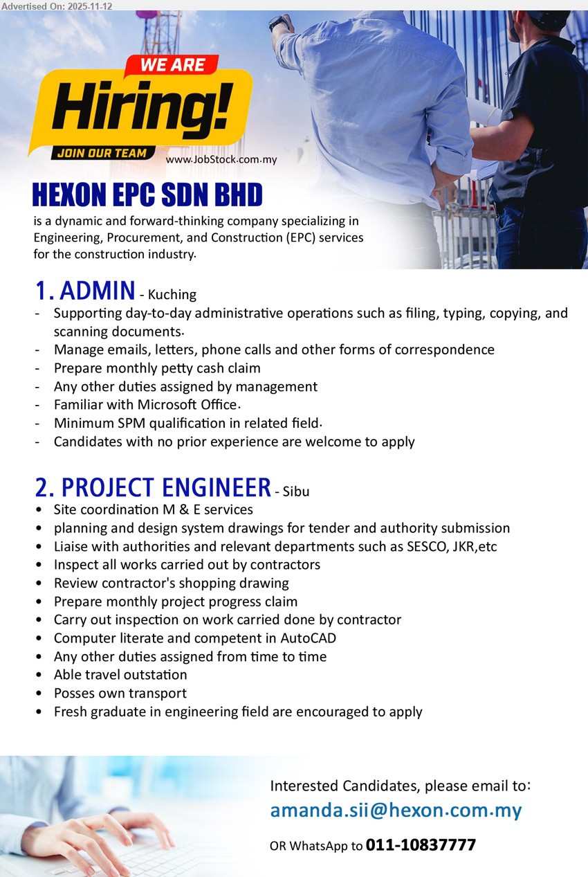 HEXON EPC SDN BHD - 1. ADMIN (Kuching), Edu: SPM. Exp: 0 yr OK. Resp: daily admin ops—filing/typing/copy/scan, handle emails/letters/calls, petty cash, MS Office, other assigned tasks.
2. PROJECT ENGINEER (Sibu), Edu: Engineering (fresh grad OK). Exp: 0–1 yr. Resp: M&E site coord, tender/submission drawings, liaise SESCO/JKR, inspect works, review shop drawings, progress claims, travel/outstation, AutoCAD, own transport.
WhatsApp: 011-10837777 | Email Resume