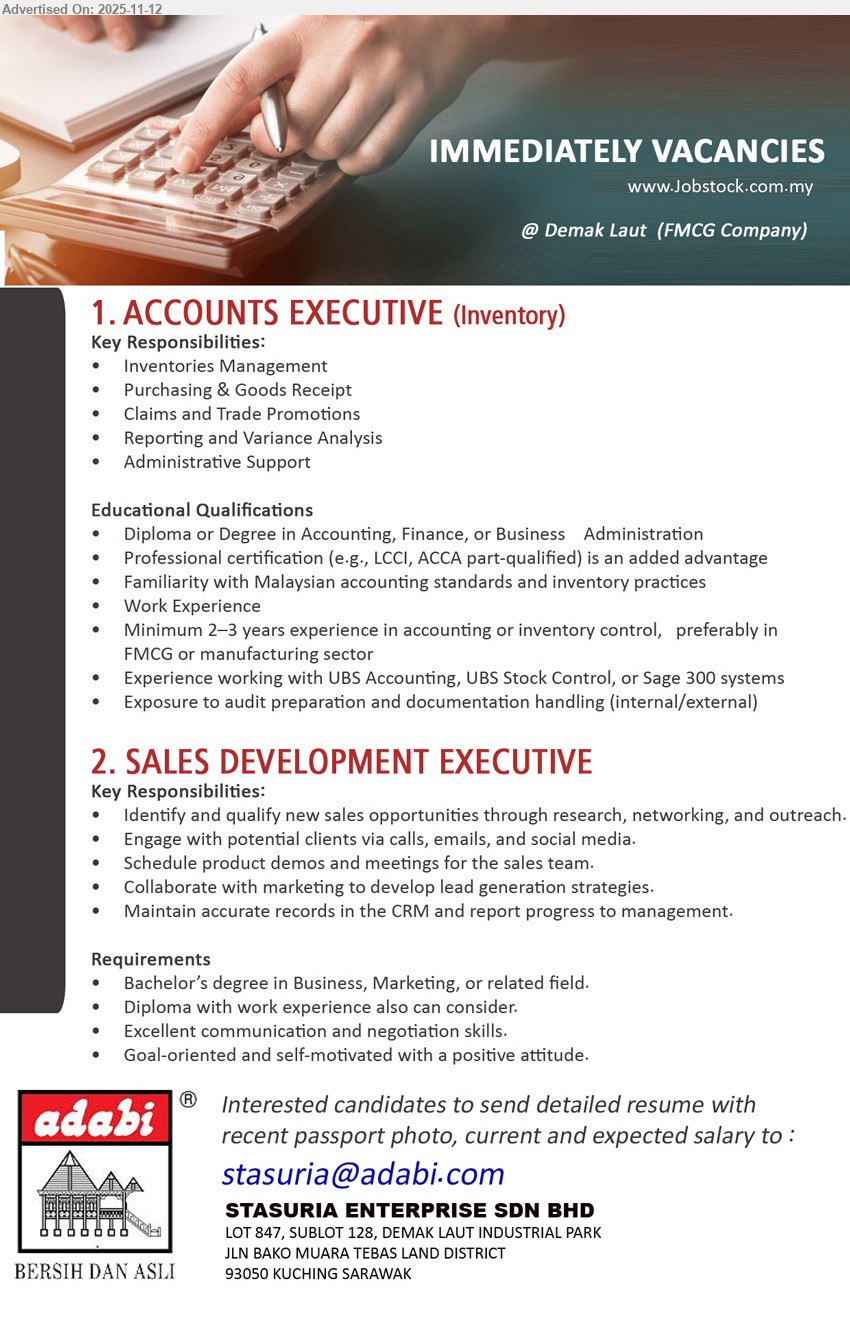 STASURIA ENTERPRISE SDN BHD - 1. ACCOUNTS EXECUTIVE (INVENTORY) (Kuching), Edu: Diploma/Degree in Accounting/Finance/Business. Exp: 2–3 yrs. Resp: inventory mgmt, purchasing & goods receipt, claims/trade promos, variance/reporting, UBS/Sage300; audit docs; FMCG preferred.
2. SALES DEVELOPMENT EXECUTIVE (Kuching), Edu: Bachelor’s in Business/Marketing (Diploma+exp ok). Exp: sales/BD. Resp: prospecting/outreach, engage clients calls/emails/social, demos/meetings, CRM reporting, co-work marketing; strong comm/negotiation; goal-driven.
Email Resume