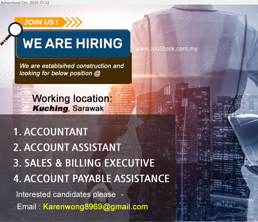 ADVERTISER (Construction Company) - 1. ACCOUNTANT (Kuching).
2. ACCOUNT ASSISTANT (Kuching).
3. SALES & BILLING EXECUTIVE (Kuching).
4. ACCOUNT PAYABLE ASSISTANCE (Kuching).
Email resume.