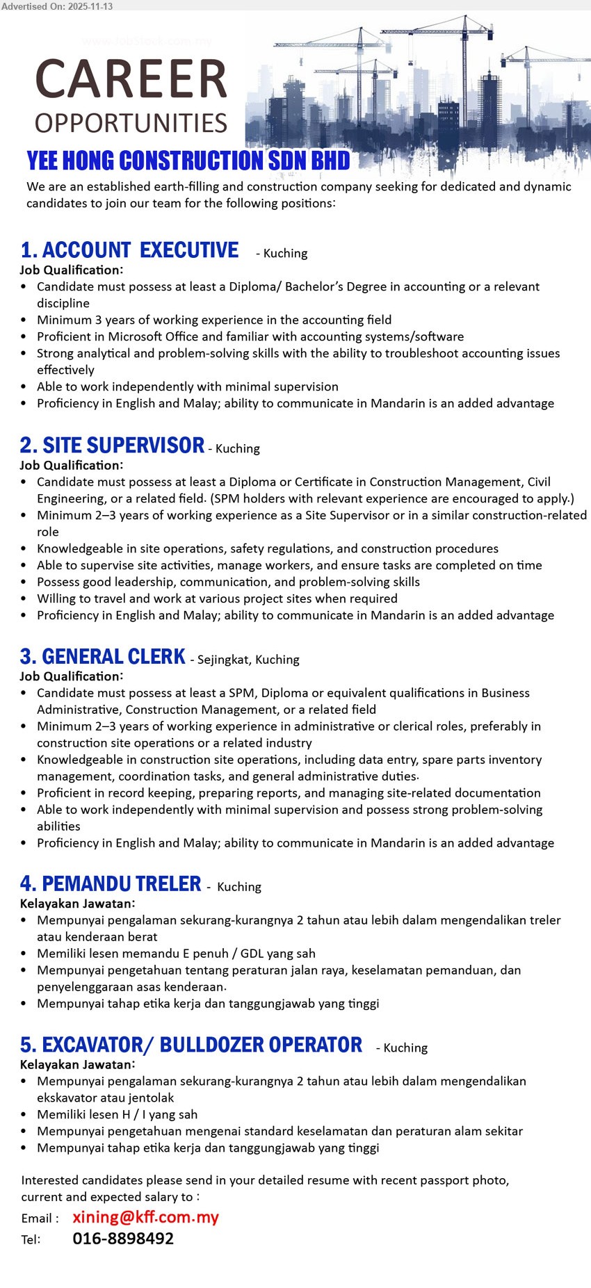 YEE HONG CONSTRUCTION DEVELOPMENT (M) SDN. BHD. - 1. ACCOUNT EXECUTIVE (Kuching), Dip/Degree Accounting, 3 yrs exp; handle accounts, use MS Office & accounting software, kuat analytical, independent, BI/BM, Mandarin advantage
2. SITE SUPERVISOR (Kuching), Dip/Cert Construction/Civil/SPM + exp, 2–3 yrs exp; supervise site & workers, jaga safety, travel to projek, good leadership, BI/BM, Mandarin advantage
3. GENERAL CLERK (Sejingkat, Kuching), SPM/Dip related, 2–3 yrs admin exp; data entry, rekod & laporan, spare parts inventory, koordinasi tugas tapak, independent, MS Office, BI/BM, Mandarin advantage
4. PEMANDU TRELER (Kuching), pengalaman ≥2 tahun bawa treler/kenderaan berat, lesen E penuh/GDL; tahu peraturan jalan raya, safety, asas selenggara, berdisiplin & bertanggungjawab tinggi
5. EXCAVATOR / BULLDOZER OPERATOR (Kuching), pengalaman ≥2 tahun kendali ekskavator/jentolak, lesen H/I sah; faham standard keselamatan & alam sekitar, etika kerja dan tanggungjawab tinggi
Email Resume / Call 016-8898492