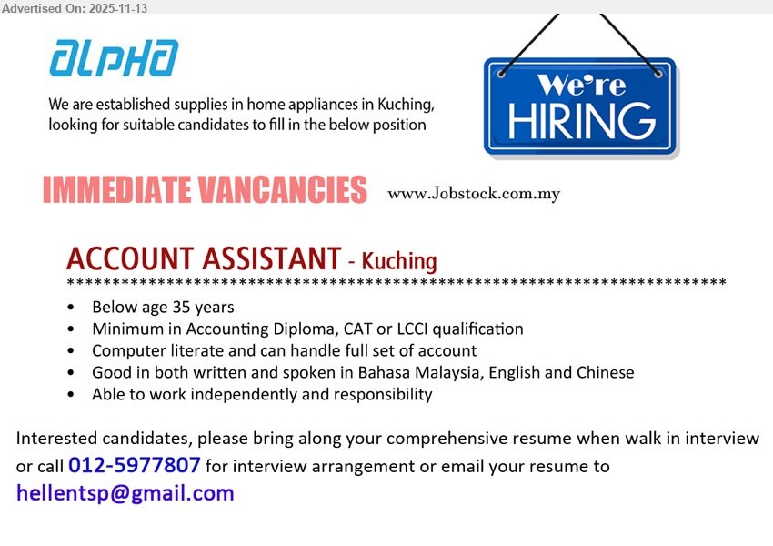 ALPHA IDA SDN BHD - ACCOUNT ASSISTANT (Kuching), Accounting Diploma/CAT/LCCI, handle full set accounts, computer literate, good BM/Eng/Chinese, work independently, responsible, below 35 yrs.
Call / Whatsapp tel 012-5977807 or Email Resume