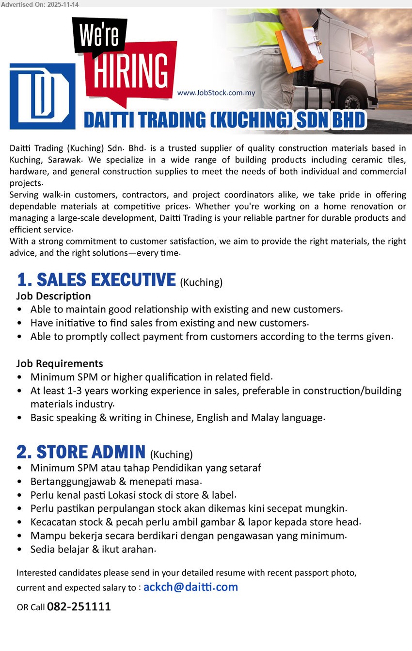 DAITTI TRADING (KUCHING) SDN BHD - 1. SALES EXECUTIVE (Kuching), SPM+, 1–3 yrs sales (construction/materials), maintain hubungan pelanggan, cari jualan baru, kutip bayaran ikut term, boleh CN/EN/BM.
2. STORE ADMIN (Kuching), SPM/setaraf, urus lokasi & label stok, kemas kini stok cepat, rekod/ambil gambar kerosakan, berdikari, menepati masa, sedia belajar.
Email Resume or Call 082-251111.