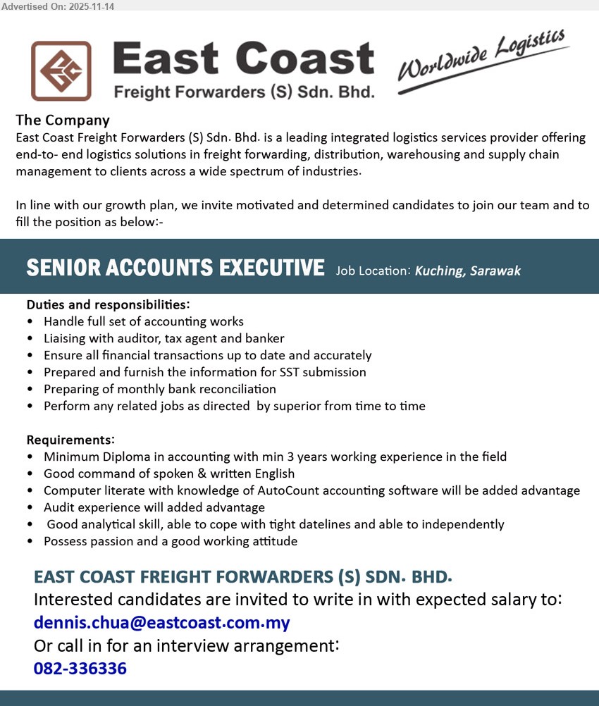 EAST COAST FREIGHT FORWARDERS (S) SDN BHD - SENIOR ACCOUNTS EXECUTIVE (Kuching, Sarawak), Diploma Accounting, ≥3 yrs exp, handle full set accounts, SST submission, bank recon, liaise auditor/tax/bank, AutoCount & audit exp advantage, work independently.
Call 082-336336 or Email Resume.
