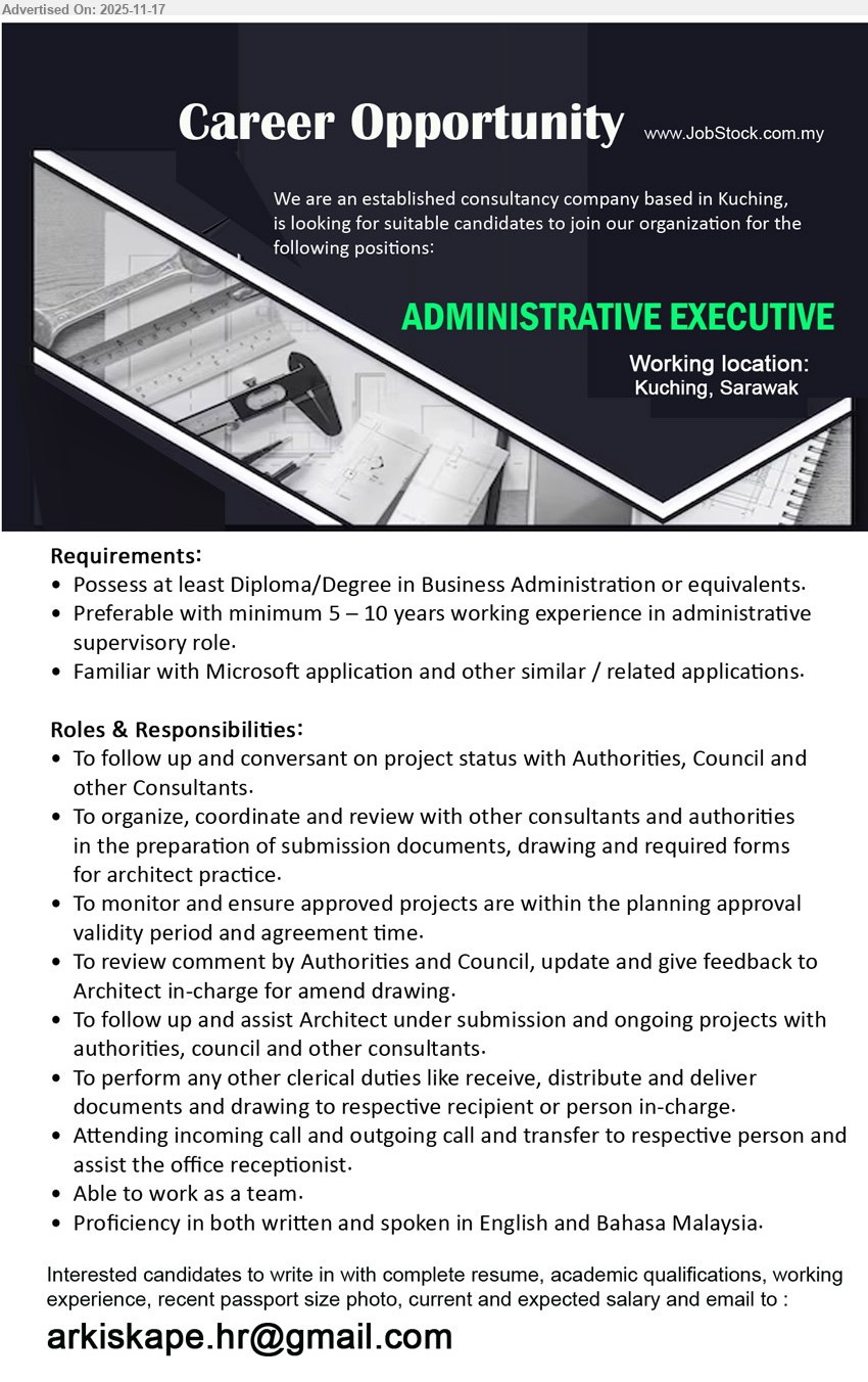 ADVERTISER (Consultancy Company) - ADMINISTRATIVE EXECUTIVE (Kuching, Sarawak), Diploma/Degree in Business Admin, 5–10 yrs admin supervisory exp; handle project submissions, liaise authorities, monitor approvals, clerical & team support, MS Office, Eng & BM
Email Resume