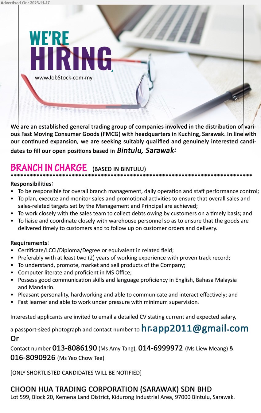 CHOON HUA TRADING CORPORATION (SARAWAK) SDN BHD - BRANCH IN CHARGE (Bintulu, Sarawak), Cert/LCCI/Dip/Degree, ≥2 yrs exp, manage branch ops & sales, lead team, debt collection, good English/BM/Mandarin, MS Office, under pressure
Call/WhatsApp: 013-8086190 / 014-6999972 / 016-8090926 or Email Resume