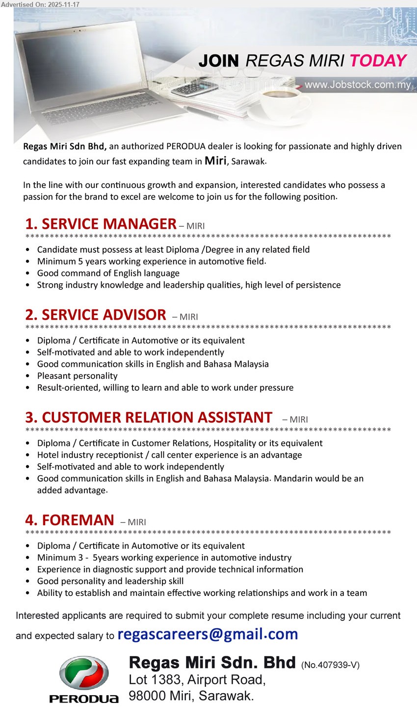 REGAS MIRI SDN BHD - 1. SERVICE MANAGER (Miri), Diploma/Degree any field, ≥5 yrs automotive exp, lead service ops & team, strong English, industry knowledge, persistent leadership
2. SERVICE ADVISOR (Miri), Diploma/Cert Automotive, some exp, advise customers, arrange service jobs, good English/BM, pleasant, independent, handle pressure
3. CUSTOMER RELATION ASSISTANT (Miri), Diploma/Cert Customer Relations/Hospitality, hotel/call centre exp advantage, handle customers & calls, good English/BM, Mandarin plus, independent
4. FOREMAN (Miri), Diploma/Cert Automotive, 3–5 yrs automotive exp, perform diagnostics, give technical support, lead workshop team, good personality & leadership
Email Resume