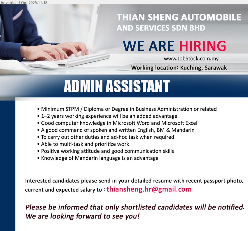 THIAN SHENG AUTOMOBILE AND SERVICES SDN BHD - ADMIN ASSISTANT (Kuching, Sarawak), Min STPM/Diploma/Degree in Business Admin, 1–2 yrs exp, good MS Word/Excel, handle admin & ad-hoc tasks, English/BM/Mandarin, good attitude & comm skills
Email Resume