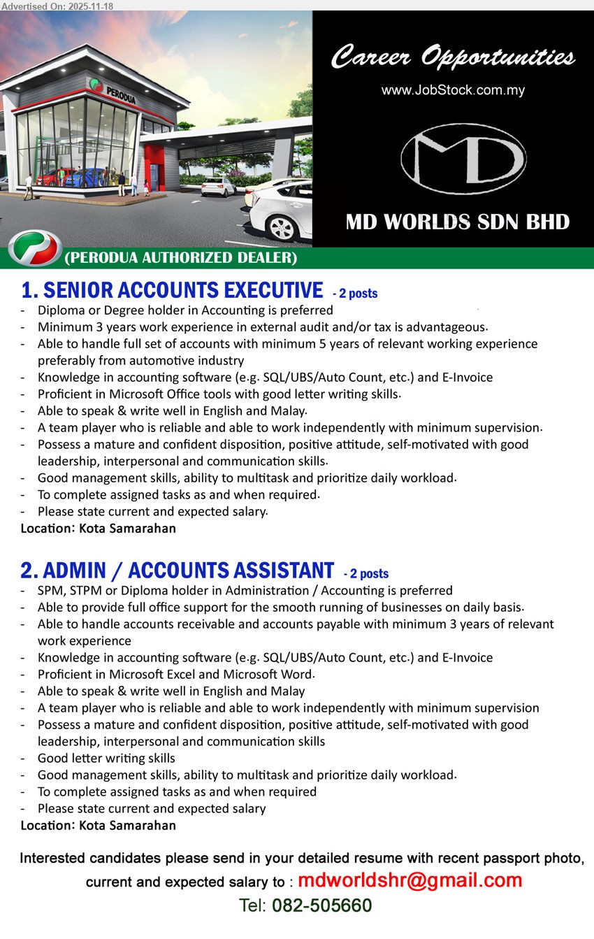 MD WORLDS SDN BHD - 1. SENIOR ACCOUNTS EXECUTIVE (Kota Samarahan), 2 posts, Diploma/Degree Accounting, 5 yrs full set accounts, audit/tax advantage, accounting software & MS Office, English/Malay, independent team player
2. ADMIN / ACCOUNTS ASSISTANT (Kota Samarahan), 2 posts, SPM/STPM/Diploma Admin/Accounting, 3 yrs AR/AP, office support, accounting software, MS Excel/Word, English/Malay, reliable, multitask
Call / WhatsApp Tel: 082-505660, Email Resume