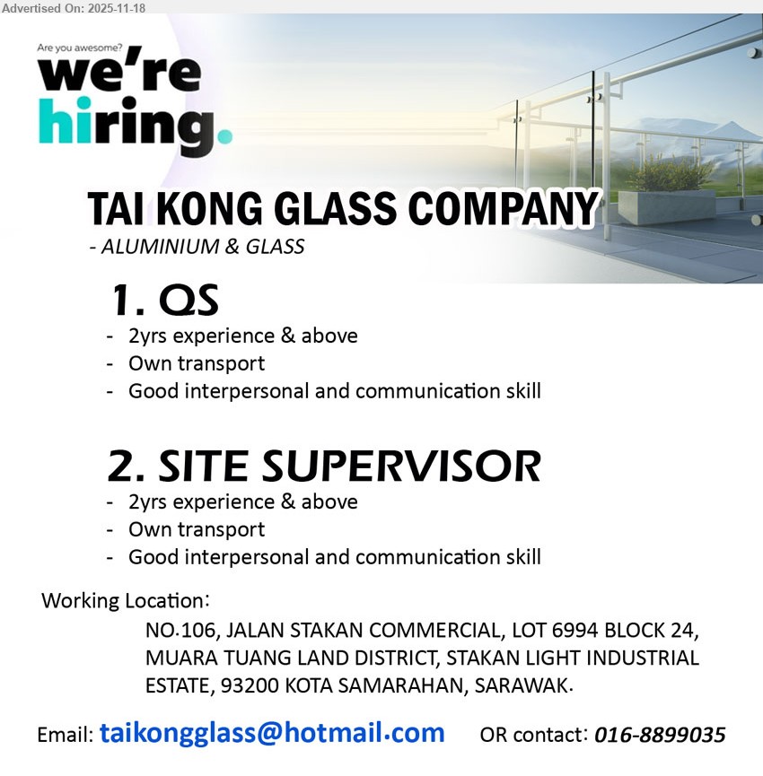 TAI KONG GLASS COMPANY - 1. QS (Kota Samarahan, Sarawak), 2 yrs exp & above, own transport, good interpersonal & communication skill, aluminium & glass company environment
2. SITE SUPERVISOR (Kota Samarahan, Sarawak), 2 yrs exp & above, own transport, good interpersonal & communication skill, oversee aluminium & glass site works
Email Resume, Call 016-8899035