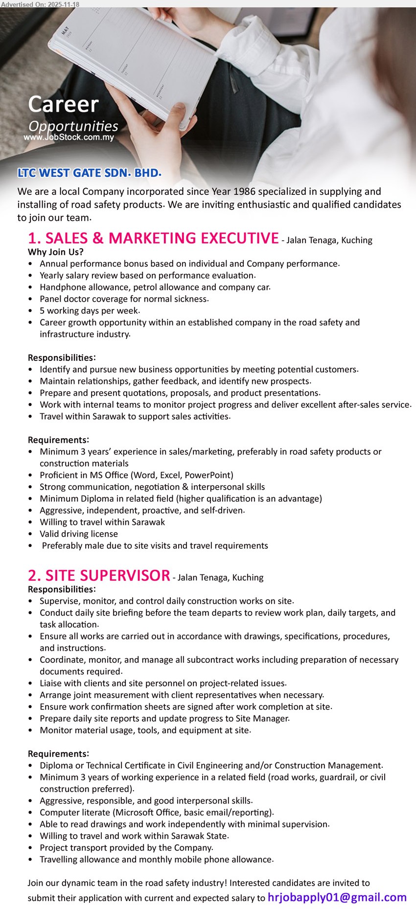 LTC WEST GATE SDN BHD - 1. SALES & MARKETING EXECUTIVE (Kuching), Min Diploma, 3+ yrs sales/marketing (road safety/construction), find new biz, maintain clients, prep quotations, travel Sarawak, MS Office, proactive, male pref
2. SITE SUPERVISOR (Kuching), Diploma/Cert Civil Eng/Construction, 3+ yrs site exp, supervise daily works, coordinate subcontractors, read drawings, travel Sarawak, project transport, phone & travel allowance
Email Resume