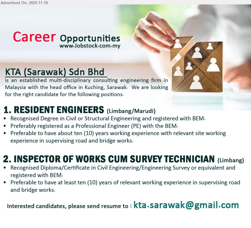 KTA (SARAWAK) SDN BHD - 1. RESIDENT ENGINEERS (Limbang/Marudi), Degree Civil/Structural Eng, BEM reg, ~10 yrs road/bridge site supervision, PE status preferred
2. INSPECTOR OF WORKS CUM SURVEY TECHNICIAN (Limbang), Diploma/Cert Civil Eng/Eng Survey, BEM reg, ~10 yrs supervising road/bridge works, survey support
Email Resume