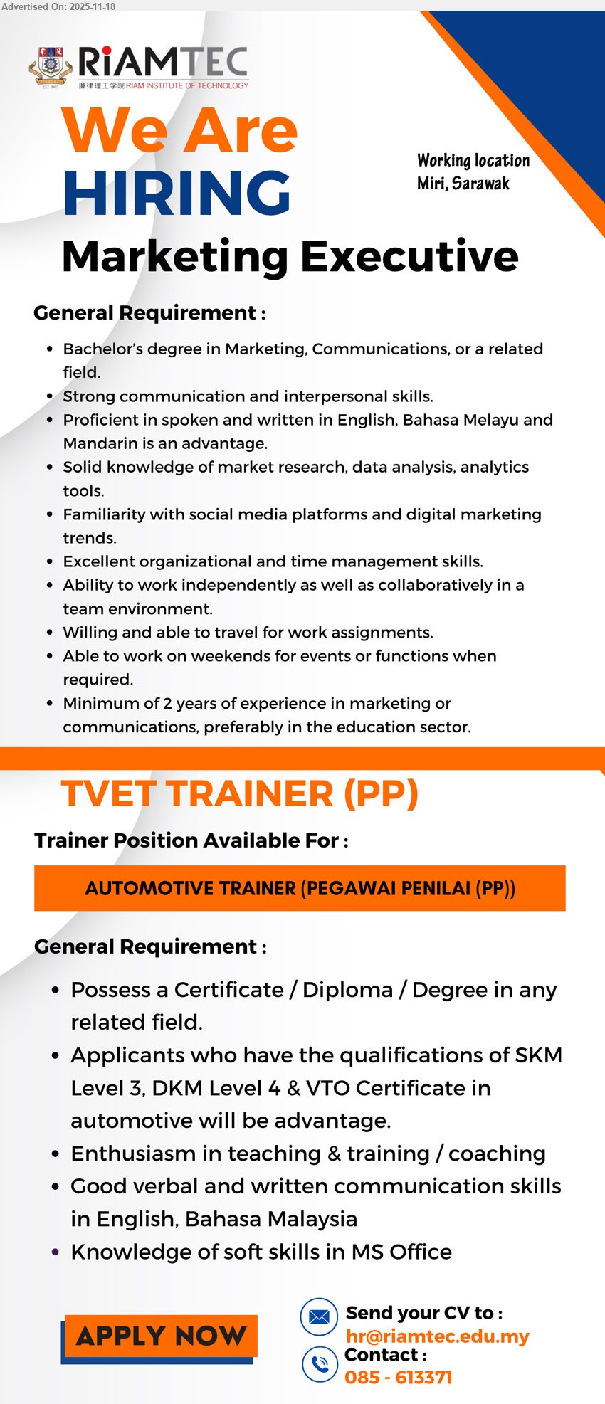 RIAM EDUCATIONAL SDN BHD - 1. MARKETING EXECUTIVE (Miri, Sarawak), Bachelor in Marketing/Comm, 2+ yrs exp, digital & social media marketing, market research, events/weekends, travel, English/BM/Mandarin, independent team player
2. AUTOMOTIVE TRAINER (PEGAWAI PENILAI (PP) (Miri, Sarawak), Cert/Diploma/Degree, SKM L3/DKM L4/VTO advantage, teach automotive, training/coaching, MS Office, English/BM, strong communication, passionate educator
Call 085-613371, Email Resume