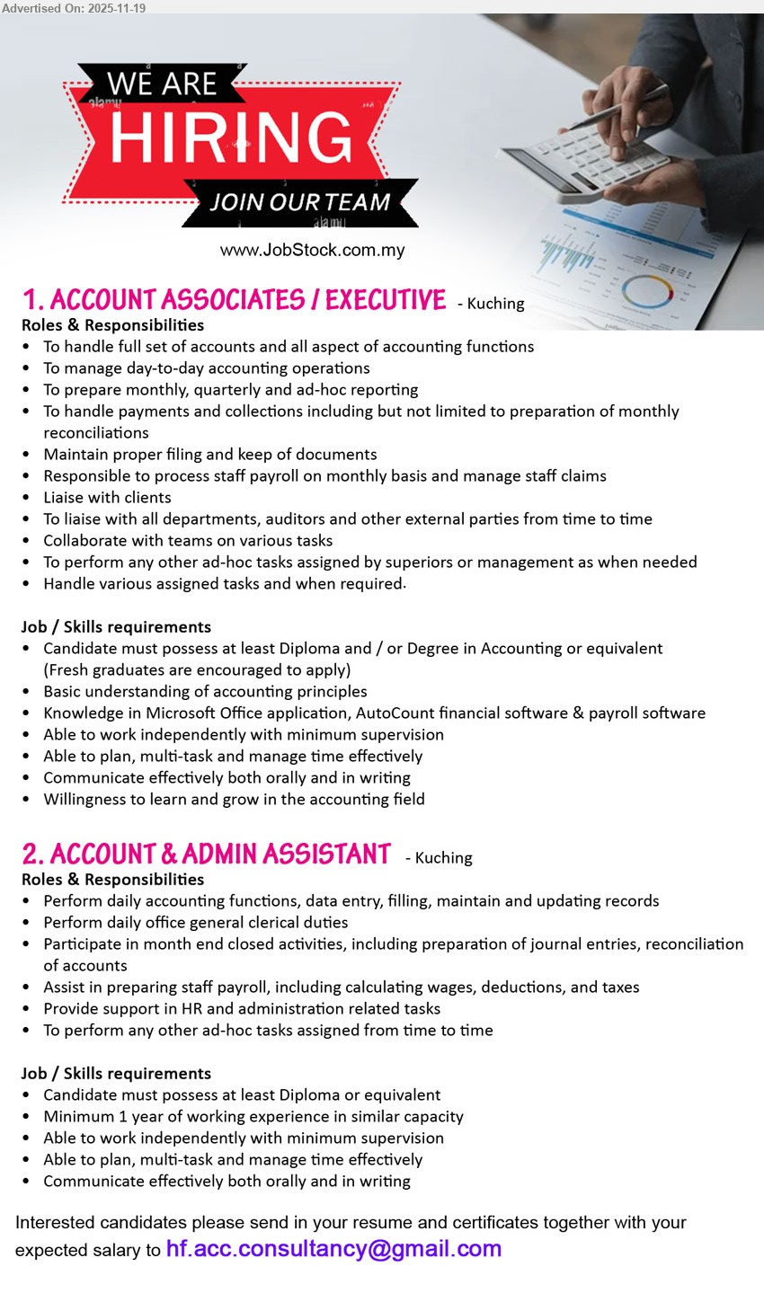 ADVERTISER - 1. ACCOUNT ASSOCIATES / EXECUTIVE (Kuching), Dip/Degree Accounting, fresh grads ok, full set accounts, payroll, reports, client/auditor liaison, AutoCount & MS Office, multitask
2. ACCOUNT & ADMIN ASSISTANT (Kuching), Dip or equivalent, 1 yr exp, daily accounting & clerical work, month-end close, payroll & HR support, independent, good communication
Email Resume