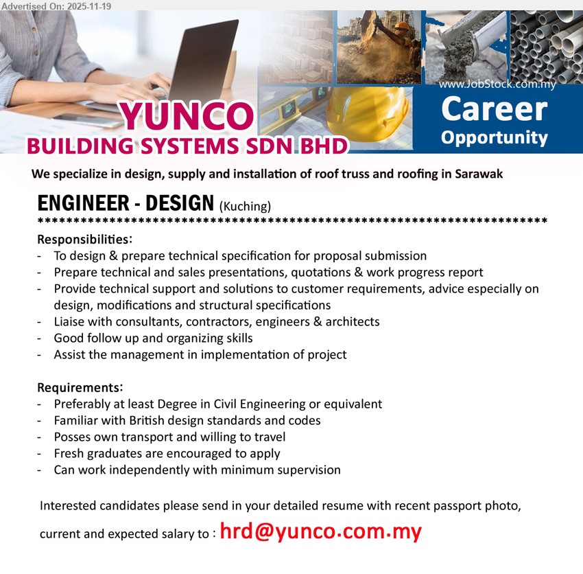 YUNCO BUILDING SYSTEMS SDN BHD - ENGINEER - DESIGN (Kuching), Degree in Civil Eng or equivalent, design specs & proposals, tech/sales presentations, structural solutions, liaise consultants, own transport, travel, fresh grads welcome
Email Resume