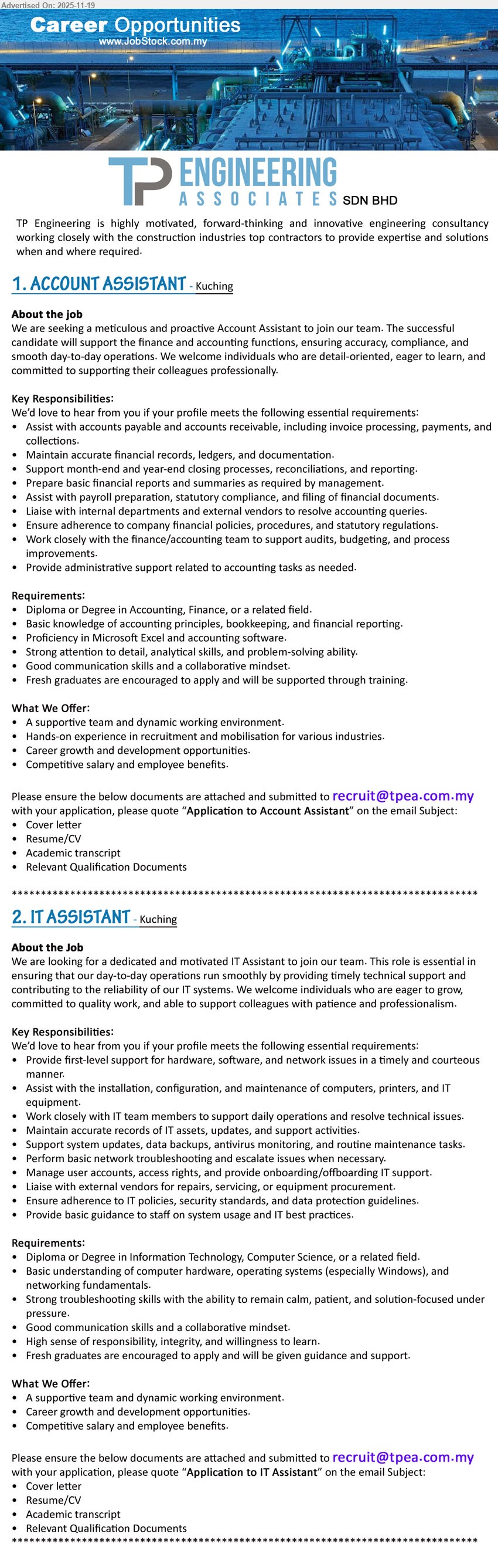 TP ENGINEERING ASSOCIATES SDN BHD - 1. ACCOUNT ASSISTANT (Kuching), Dip/Degree Accounting/Finance, fresh grad or some exp, handle AP/AR, financial records, reports, payroll & compliance, Excel & accounting software
2. IT ASSISTANT (Kuching), Dip/Degree IT/Computer Science, fresh grad or some exp, 1st-level hardware/software/network support, install & maintain PCs, backups, user helpdesk
Email Resume