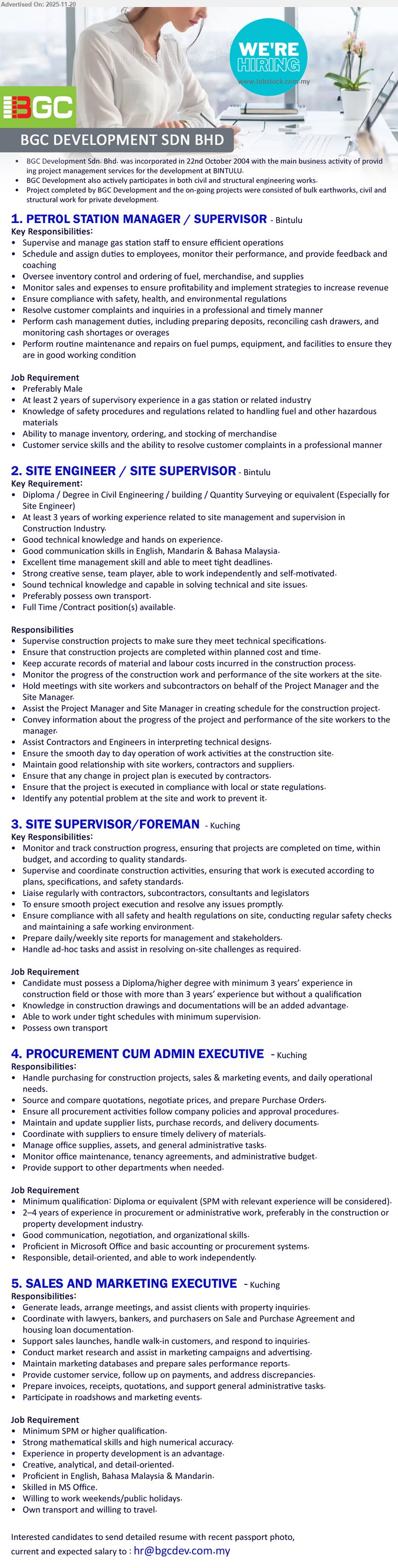BGC DEVELOPMENT SDN BHD - 1. PETROL STATION MANAGER / SUPERVISOR (Bintulu), 2+ yrs gas station supervisory exp; lead staff, manage inventory & cash, monitor sales, enforce fuel safety, handle customers, preferably male
2. SITE ENGINEER / SITE SUPERVISOR (Bintulu), multiple openings; Diploma/Degree Civil/Building/QS, 3+ yrs site supervision; plan & monitor construction, solve technical issues, meet deadlines, good communication, own transport
3. SITE SUPERVISOR / FOREMAN (Kuching), Diploma/higher or 3+ yrs construction exp; supervise site progress, coordinate contractors, ensure safety & quality, reporting; work under pressure, own transport
4. PROCUREMENT CUM ADMIN EXECUTIVE (Kuching), Diploma/SPM with exp, 2–4 yrs procurement/admin; handle purchasing, supplier sourcing, POs, records; strong negotiation, MS Office skills, independent, detail-oriented
5. SALES AND MARKETING EXECUTIVE (Kuching), SPM+; 1–2 yrs sales/marketing, property knowledge advantage; generate leads, support sales launches, prepare docs; strong maths, MS Office, trilingual, mobile
Email Resume
