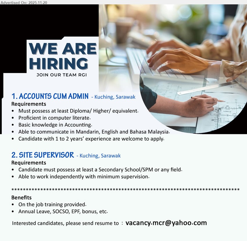 ADVERTISER - 1. ACCOUNTS CUM ADMIN (Kuching, Sarawak), Diploma/higher, 1–2 yrs exp; basic accounting, computer & admin tasks, communicate in Mandarin/English/BM, on-job training, leave/EPF/SOCSO/bonus
2. SITE SUPERVISOR (Kuching, Sarawak), SPM, exp not specified; supervise site work independently with minimal supervision, on-job training, leave/EPF/SOCSO/bonus
Email Resume