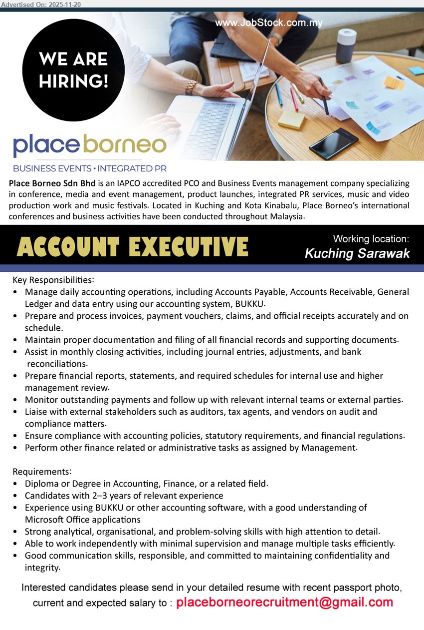 PLACE BORNEO SDN BHD - ACCOUNT EXECUTIVE (Kuching, Sarawak), Diploma/Degree Accounting/Finance, 2–3 yrs exp; handle AP/AR, invoices, reports, BUKKU system, month-end closing, liaise auditors, independent & detail
Email Resume