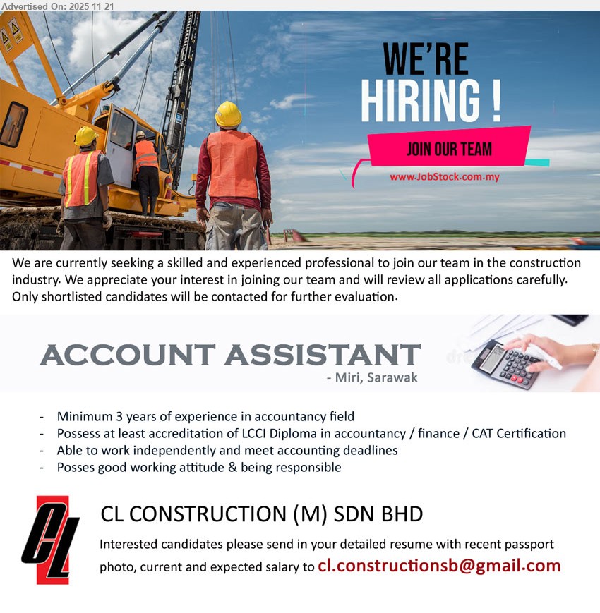 CL CONSTRUCTION (M) SDN BHD - ACCOUNT ASSISTANT (Miri, Sarawak), LCCI / finance diploma, ≥3 yrs exp, handle accounts, meet deadlines, independent, responsible, good attitude, construction industry
Email Resume