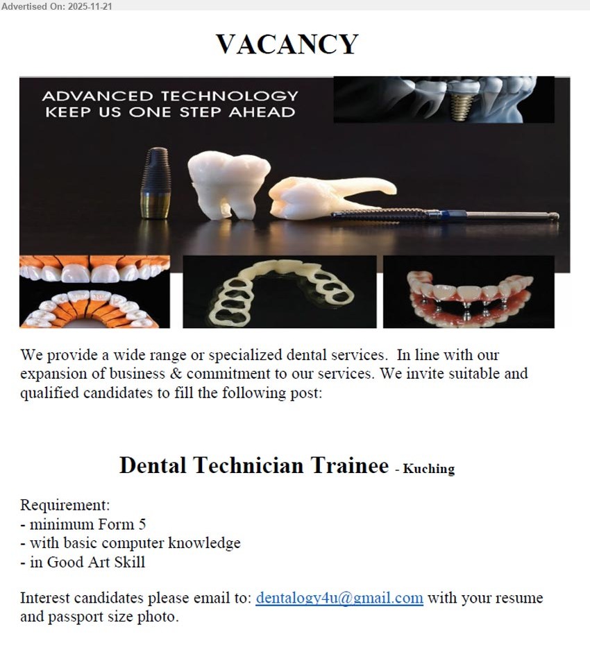 ADVERTISER (Dental Services) - DENTAL TECHNICIAN TRAINEE (Kuching), min Form 5, basic computer, good art skill, assist dental lab/tech work, willing learn specialized dental services
Email Resume