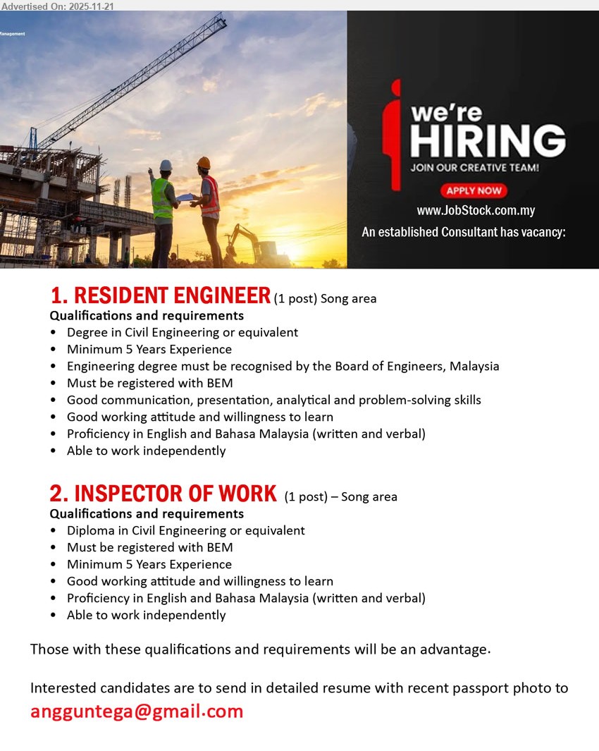 ADVERTISER (Consultant) - 1. RESIDENT ENGINEER (Song area), 1 post, Degree in Civil Engineering/equivalent (BEM recognised), min 5 yrs exp, oversee project/site, solve technical issues, independent, good attitude, strong English & BM.
2. INSPECTOR OF WORK (Song area), 1 post, Diploma in Civil Engineering/equivalent, min 5 yrs exp, inspect & supervise works, ensure standards, independent, good attitude, strong English & BM.
Email Resume.