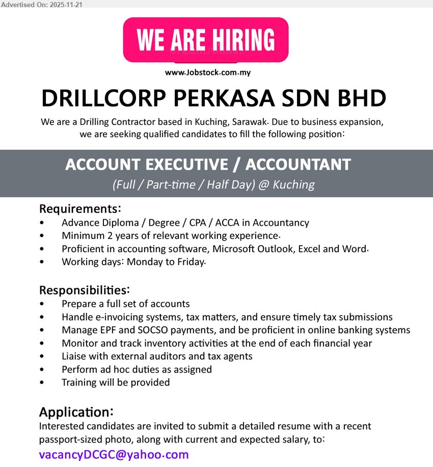 DRILLCORP PERKASA SDN BHD - ACCOUNT EXECUTIVE / ACCOUNTANT (Kuching), Adv Diploma/Degree/CPA/ACCA in Accountancy, ≥2 yrs exp, handle full set accounts, e-invoicing & tax, EPF/SOCSO, inventory tracking, liaise auditors/tax agents, Mon–Fri, training provided.
Email Resume.