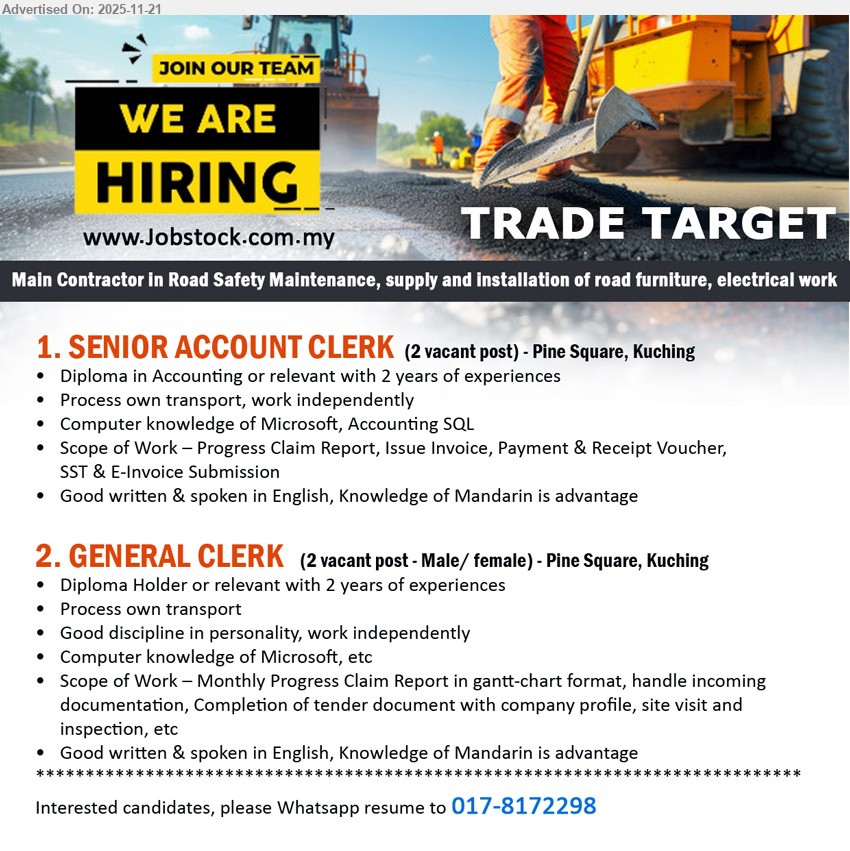 TRADE TARGET - 1. SENIOR ACCOUNT CLERK (Kuching), 2 posts, Diploma in Accounting, 2 yrs exp, handle progress claims, invoices, payments, SST/e-invoice, MS/SQL, independent, own transport, good English/Mandarin.
2. GENERAL CLERK (Kuching), 2 posts, Diploma, 2 yrs exp, prepare monthly progress claims, docs & tenders, MS Office, site visits/inspection, independent, own transport, good English/Mandarin.
Whatsapp resume 017-8172298.