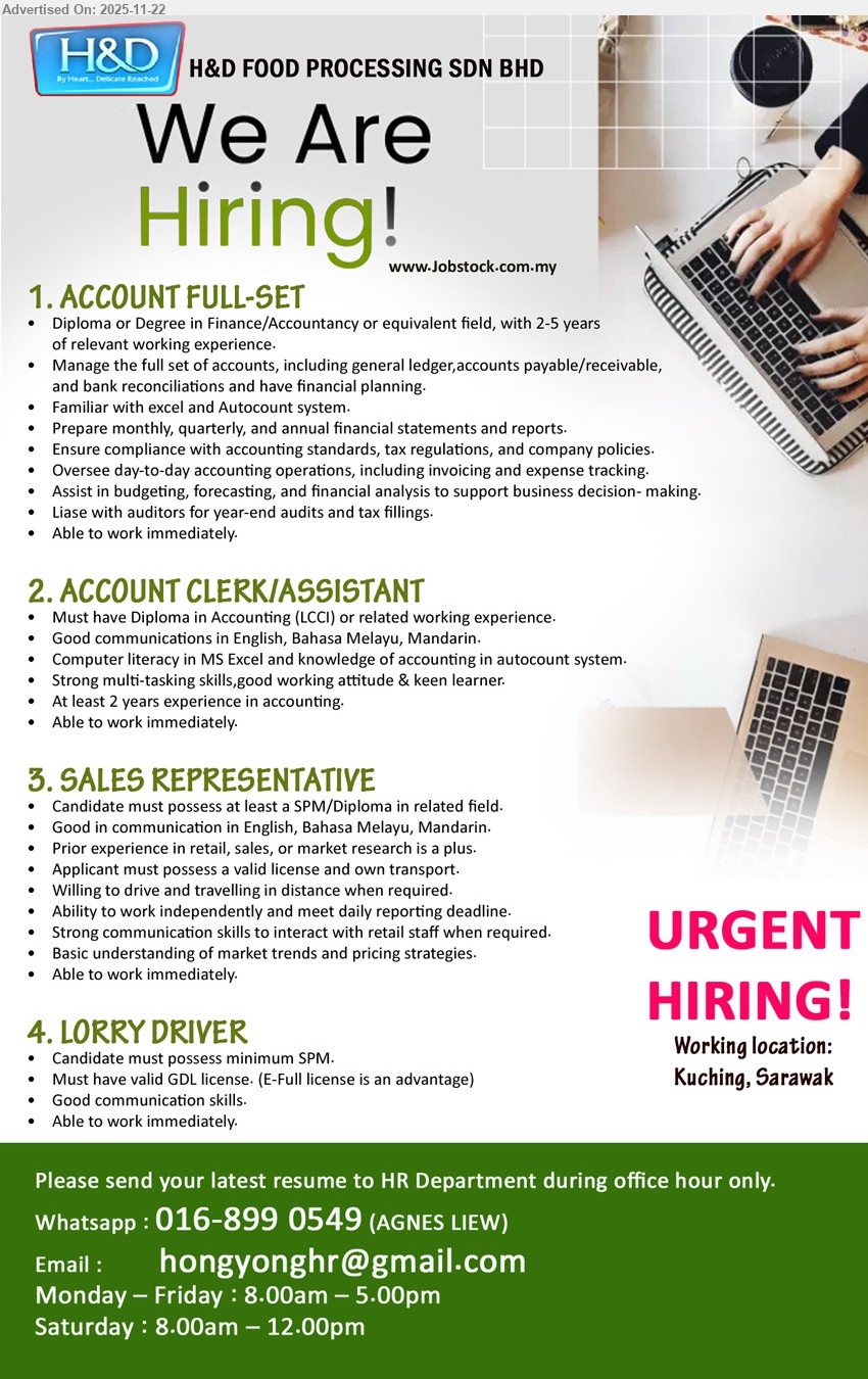 H&D FOOD PROCESSING SDN BHD - 1. ACCOUNT FULL-SET (Kuching, Sarawak), Diploma/Degree in Finance/Accountancy, 2–5 yrs exp, handle full set accounts, reporting, tax compliance, budgeting, liaise auditors/tax agents, immediate start.
2. ACCOUNT CLERK / ASSISTANT (Kuching, Sarawak), Diploma in Accounting, 2 yrs exp, Excel & Autocount, support daily accounting ops, multitask, good Eng/BM/Mandarin, fast learner, immediate start.
3. SALES REPRESENTATIVE (Kuching, Sarawak), SPM/Diploma, sales/retail exp advantage, valid license & own transport, travel to customers, meet daily reporting, strong communication, immediate start.
4. LORRY DRIVER (Kuching, Sarawak), SPM, valid GDL (E-Full advantage), drive delivery lorry safely, assist loading/unloading, basic paperwork, good communication, immediate start.
Whatsapp 016-8990549 or Email Resume.