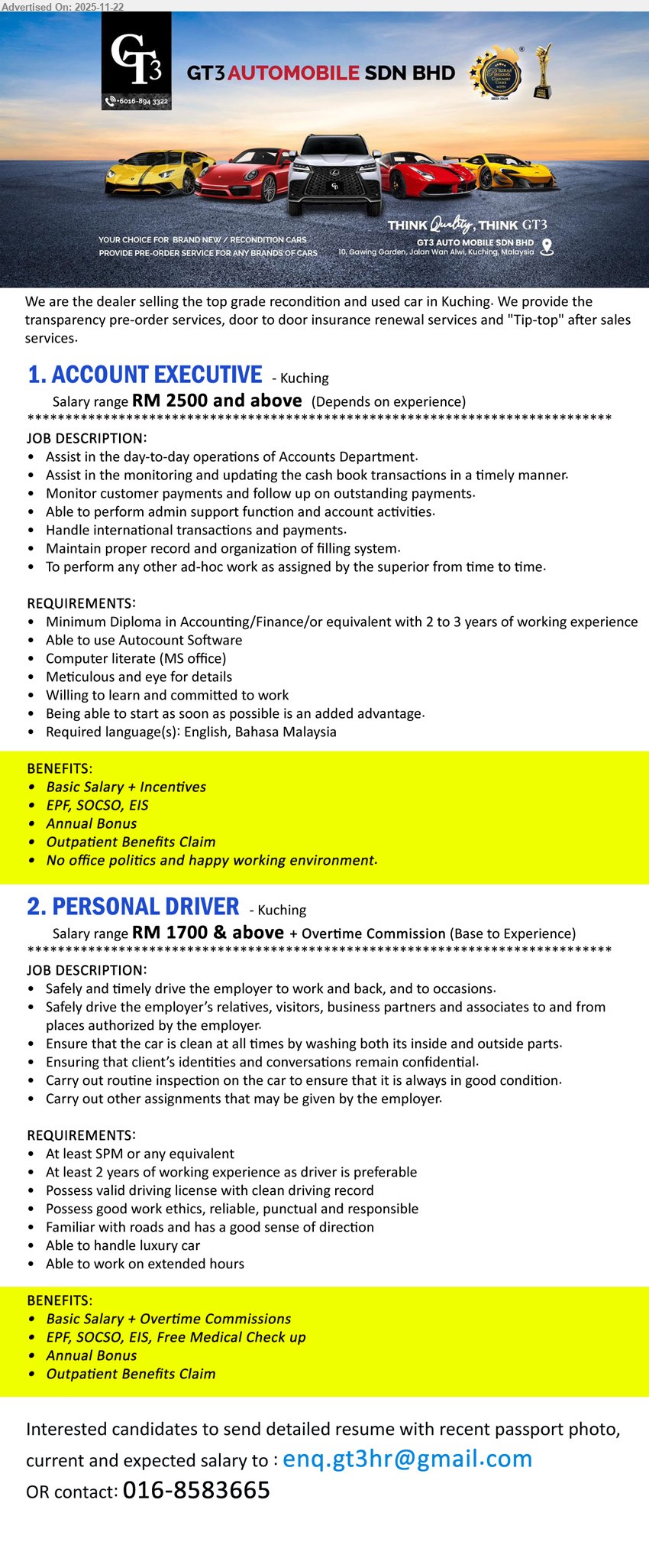 GT3 AUTOMOBILE SDN BHD - 1. ACCOUNT EXECUTIVE (Kuching), salary RM2500 & above, Diploma in Accounting/Finance, 2–3 yrs exp, handle daily accounts, cash book & payments, Autocount/MS Office, meticulous, incentives, EPF/SOCSO/EIS & bonus.
2. PERSONAL DRIVER (Kuching), salary RM1700 & above + OT commission, SPM, 2 yrs driving exp, drive employer/guests, care luxury car, long hours, good road knowledge, EPF/SOCSO/EIS, bonus & medical checkup.
Call / Whatsapp 016-8583665 or Email Resume.