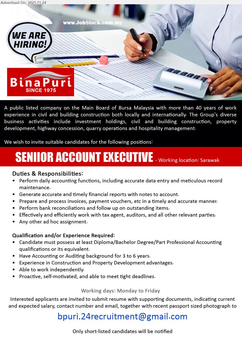 BINA PURI - SENIOR ACCOUNT EXECUTIVE (Sarawak), Diploma/Bachelor/Part Prof Accounting, 3–6 yrs acct/audit, construction & property advantage, handle full accounts, reports, invoices, bank recon, tax/auditors, independent, proactive
Email Resume