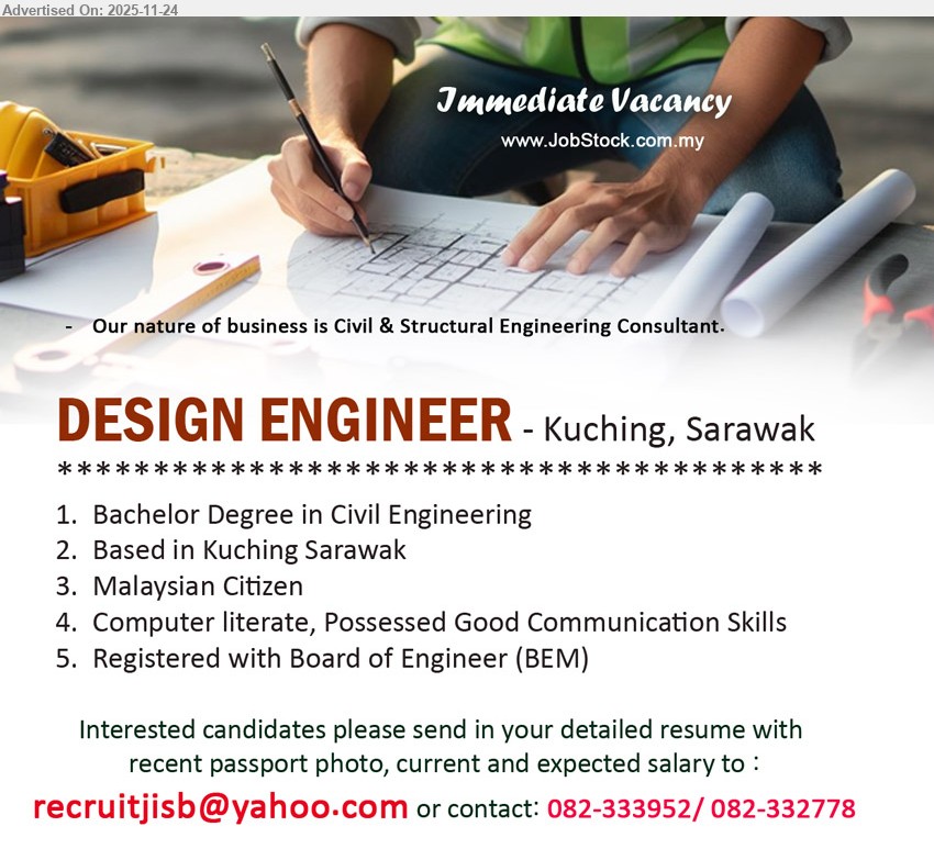 ADVERTISER (Civil & Structural Engineering Consultant) - DESIGN ENGINEER (Kuching, Sarawak), Bachelor Civil Eng, civil & structural design, Malaysian, based Kuching, computer literate, good communication, BEM registered
call 082-333952 / 082-332778 or Email Resume