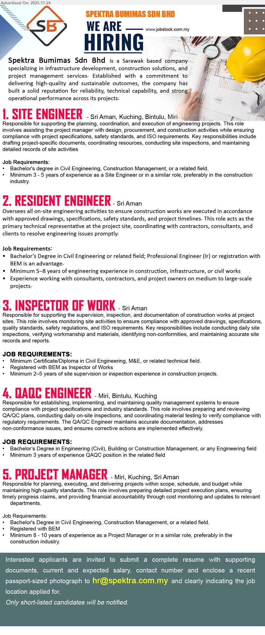 SPEKTRA BUMIMAS SDN BHD - 1. SITE ENGINEER (Sri Aman, Kuching, Bintulu, Miri), Bachelor Civil/Construction, 3–5 yrs site/construction, support planning & coordination, assist PM, site inspections, ensure spec/safety/ISO compliance, maintain records
2. RESIDENT ENGINEER (Sri Aman), Bachelor Civil, PE/BEM advantage, 5–8 yrs construction/infrastructure, lead site works, ensure spec/safety/timeline compliance, coordinate consultants/contractors/clients, resolve issues
3. INSPECTOR OF WORK (Sri Aman), Cert/Diploma Civil/M&E, BEM registered, 2–5 yrs site supervision, daily inspections, verify materials/workmanship, enforce standards, record non-conformities & reports
4. QAQC ENGINEER (Miri, Bintulu, Kuching), Degree Civil/Building/Construction, ≥3 yrs QAQC, develop QA/QC plans, coordinate tests & inspections, maintain documentation, fix non-conformance, ensure regulatory compliance
5. PROJECT MANAGER (Miri, Kuching, Sri Aman), Degree Civil/Construction, BEM registered, 8–10 yrs PM/construction, plan & deliver projects, manage scope/schedule/budget, progress claims, cost control, stakeholder updates
Email Resume